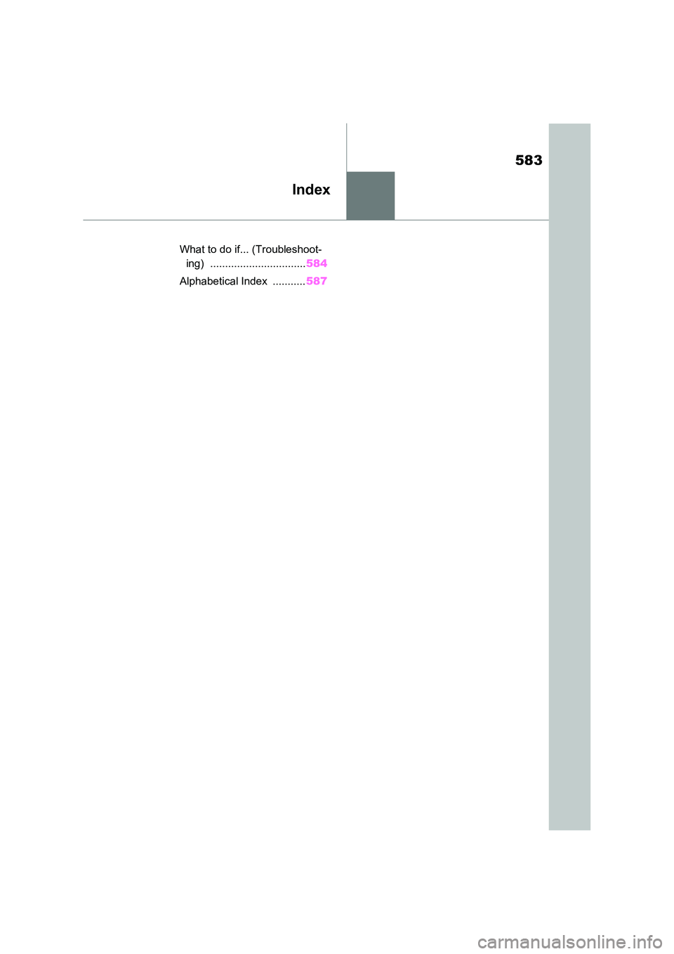 TOYOTA RAV4 PLUG-IN HYBRID 2022  Owners Manual 583
Index
What to do if... (Troubleshoot- 
ing) ................................ 584 
Alphabetical Index  ........... 587 