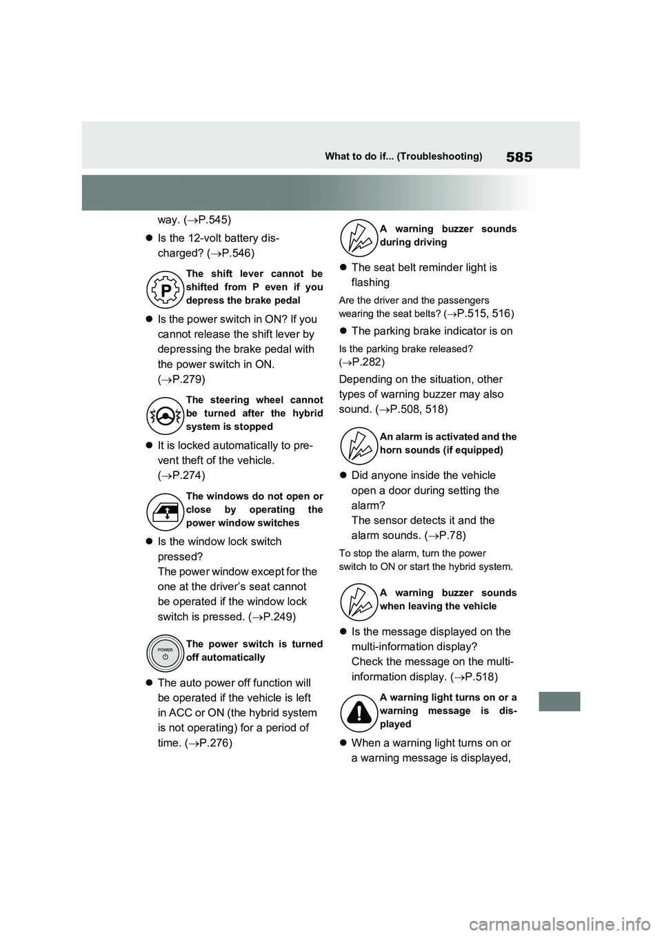 TOYOTA RAV4 PLUG-IN HYBRID 2022  Owners Manual 585What to do if... (Troubleshooting)
way. (P.545) 
 Is the 12-volt battery dis- 
charged? ( P.546) 
 Is the power switch in ON? If you  
cannot release the shift lever by  
depressing the