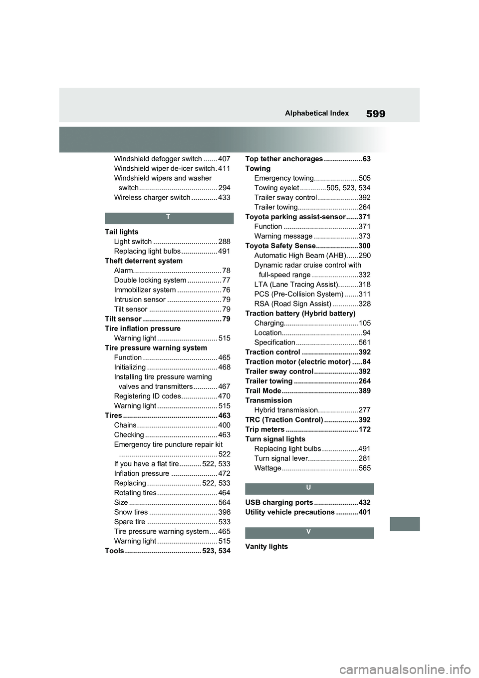 TOYOTA RAV4 PLUG-IN HYBRID 2022 Owners Manual 599Alphabetical Index
Windshield defogger switch ....... 407
Windshield wiper de-icer switch . 411
Windshield wipers and washer
switch ....................................... 294
Wireless charger swi TOYOTA RAV4 PLUG-IN HYBRID 2022 Owners Manual 599Alphabetical Index
Windshield defogger switch ....... 407
Windshield wiper de-icer switch . 411
Windshield wipers and washer
switch ....................................... 294
Wireless charger swi