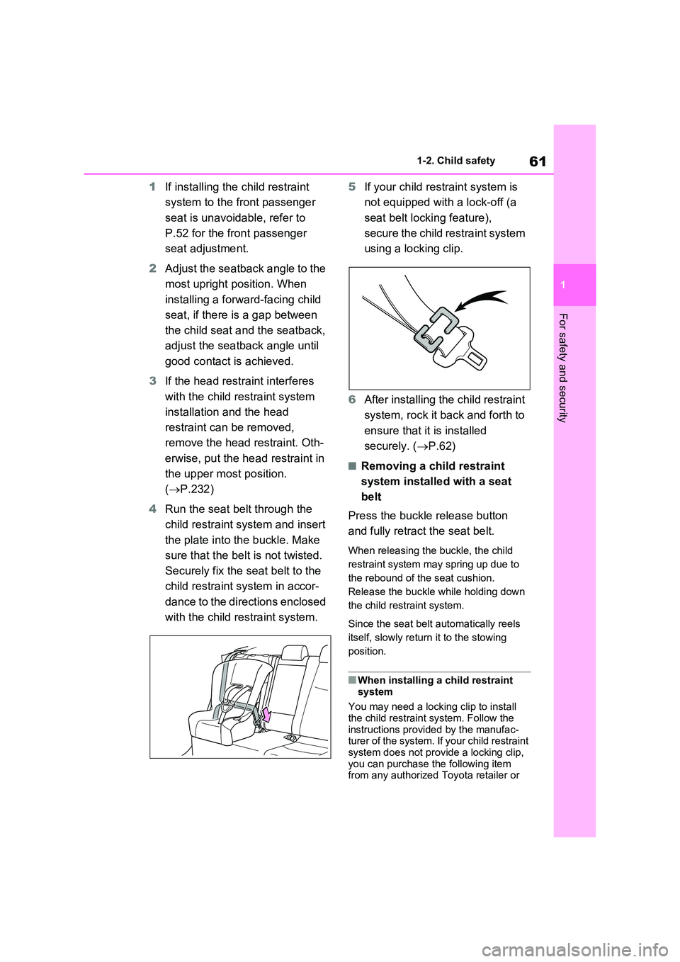 TOYOTA RAV4 PLUG-IN HYBRID 2022 Repair Manual 61
1 
1-2. Child safety
For safety and security
1 If installing the child restraint  
system to the front passenger  
seat is unavoidable, refer to  
P.52 for the front passenger  
seat adjustment. 
2