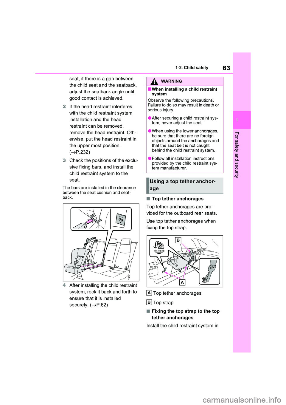 TOYOTA RAV4 PLUG-IN HYBRID 2022 Repair Manual 63
1 
1-2. Child safety
For safety and security
seat, if there is a gap between  
the child seat and the seatback,  
adjust the seatback angle until  
good contact is achieved. 
2 If the head restrain
