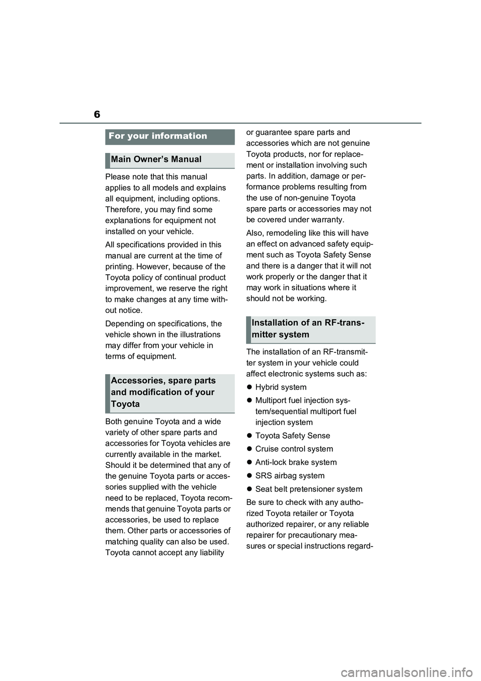 TOYOTA RAV4 PLUG-IN HYBRID 2022  Owners Manual 6
Please note that this manual 
applies to all models and explains 
all equipment, including options. 
Therefore, you may find some 
explanations for equipment not 
installed on your vehicle.
All spec