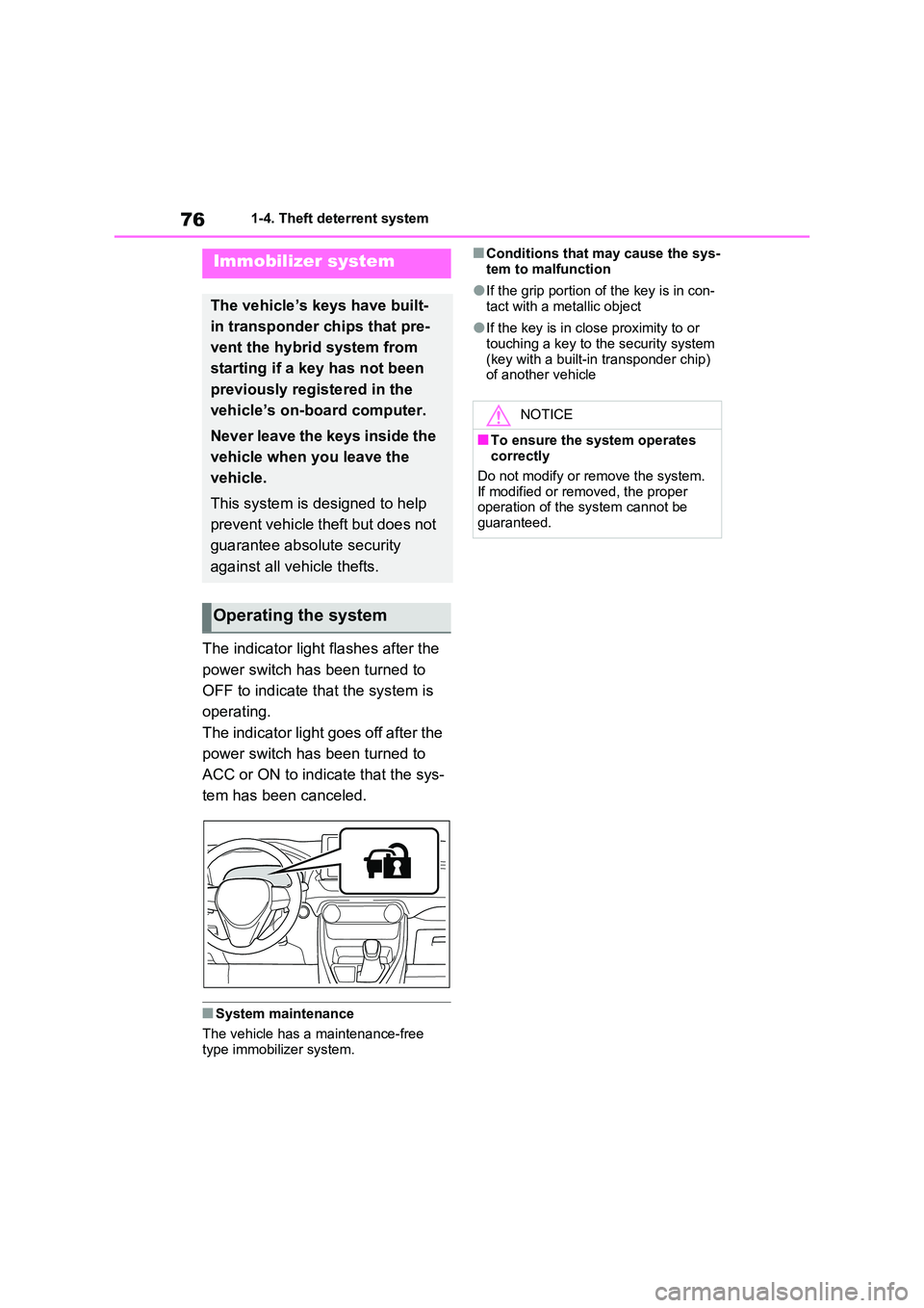 TOYOTA RAV4 PLUG-IN HYBRID 2022  Owners Manual 761-4. Theft deterrent system
1-4.Theft de terre nt  sys te m
The indicator light flashes after the  
power switch has been turned to 
OFF to indicate that the system is  
operating. 
The indicator li