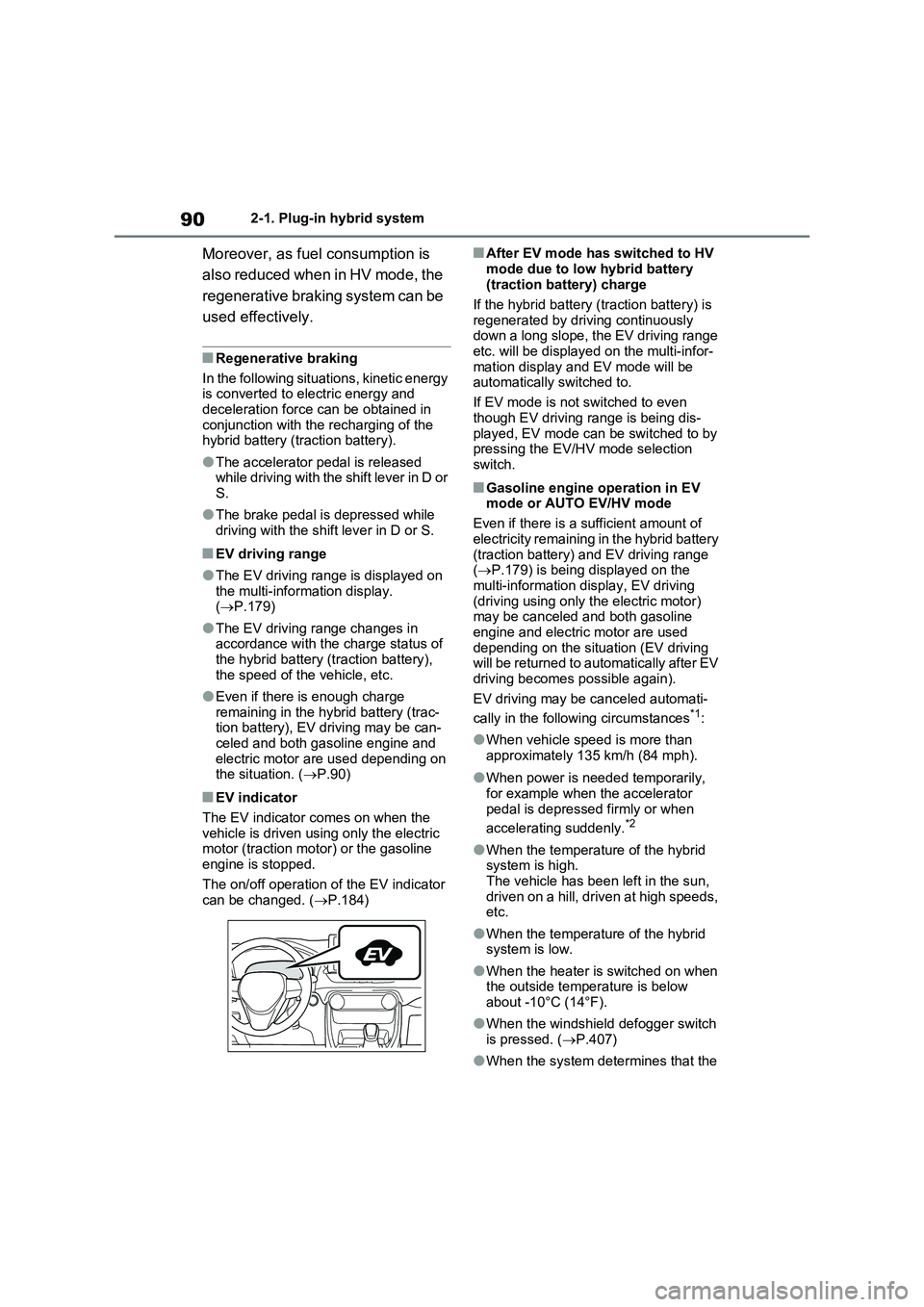 TOYOTA RAV4 PLUG-IN HYBRID 2022  Owners Manual 902-1. Plug-in hybrid system
Moreover, as fuel consumption is 
also reduced when in HV mode, the 
regenerative braking system can be 
used effectively.
�QRegenerative braking
In the following situatio