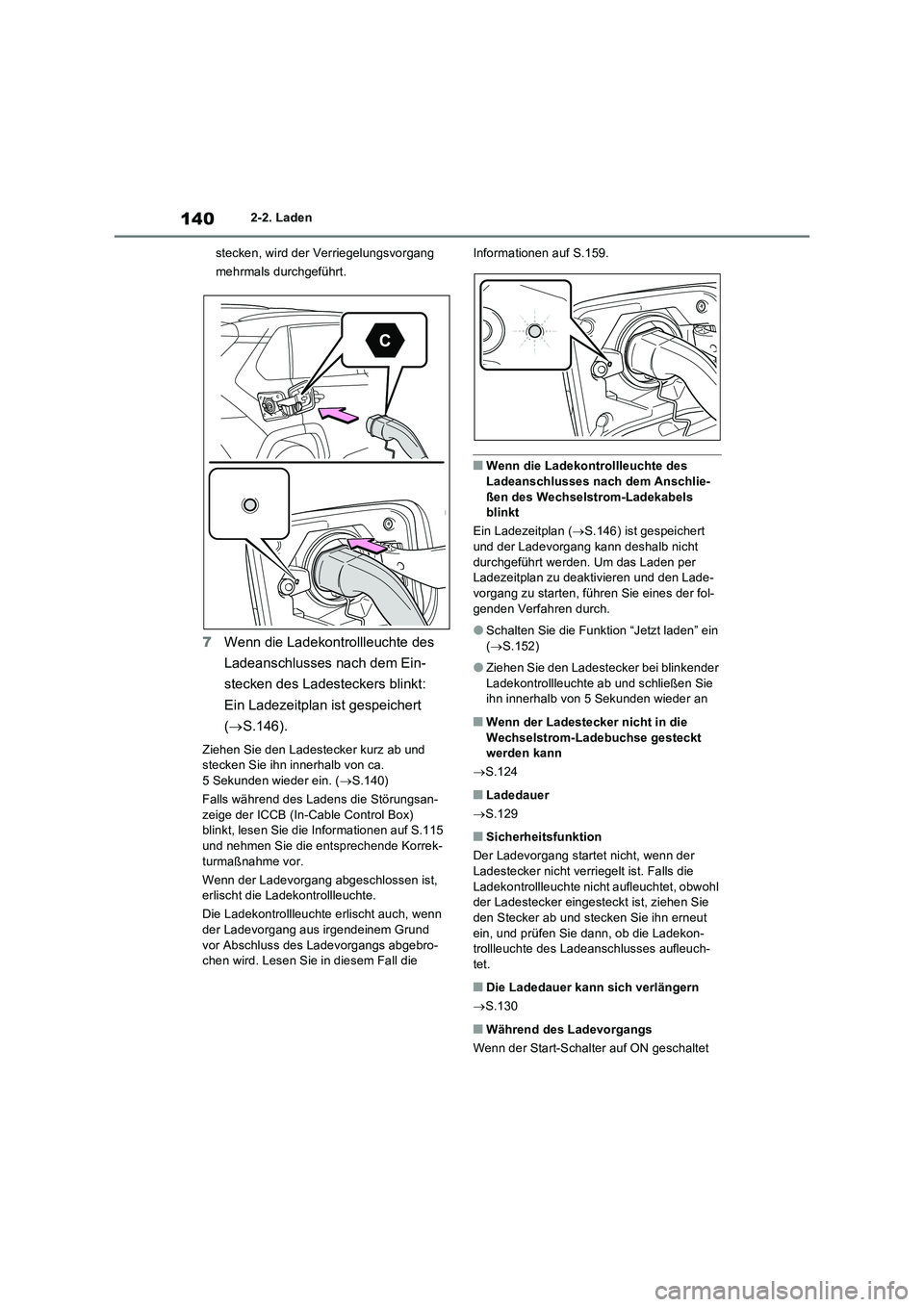 TOYOTA RAV4 PLUG-IN HYBRID 2022  Betriebsanleitungen (in German) 1402-2. Laden
stecken, wird der Verriegelungsvorgang 
mehrmals durchgeführt.
7Wenn die Ladekontrollleuchte des 
Ladeanschlusses nach dem Ein-
stecken des Ladesteckers blinkt: 
Ein Ladezeitplan ist ge