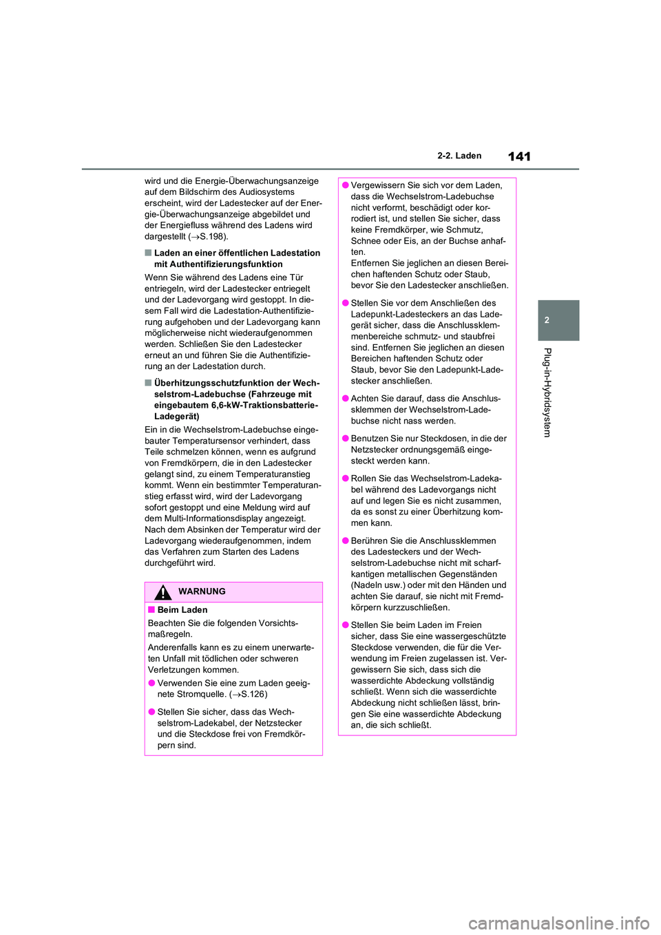 TOYOTA RAV4 PLUG-IN HYBRID 2022  Betriebsanleitungen (in German) 141
2 
2-2. Laden
Plug-in-Hybridsystem
wird und die Energie-Überwachungsanzeige  auf dem Bildschirm des Audiosystems erscheint, wird der Ladestecker auf der Ener- 
gie-Überwachungsanzeige abgebildet