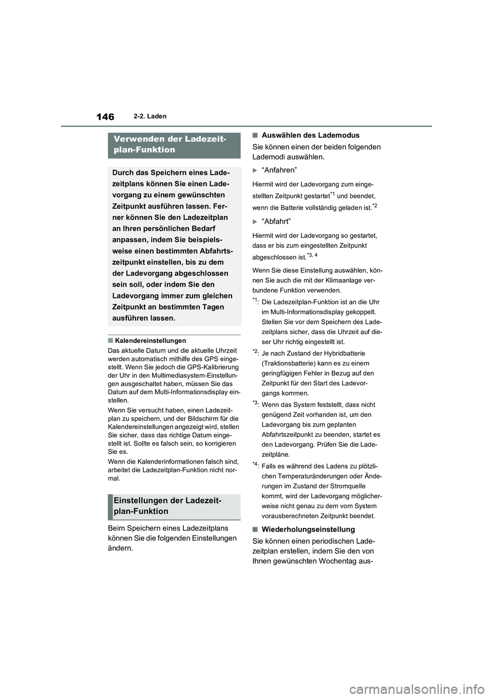 TOYOTA RAV4 PLUG-IN HYBRID 2022  Betriebsanleitungen (in German) 1462-2. Laden
�QKalendereinstellungen
Das aktuelle Datum und die aktuelle Uhrzeit 
werden automatisch mithilfe des GPS einge-
stellt. Wenn Sie jedoch die GPS-Kalibrierung 
der Uhr in den Multimediasys