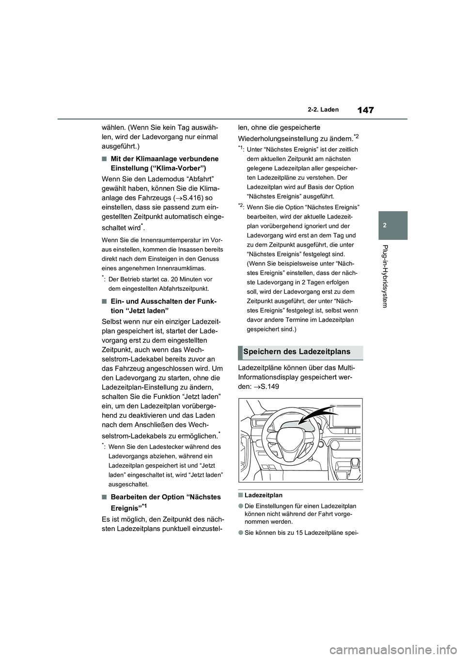 TOYOTA RAV4 PLUG-IN HYBRID 2022  Betriebsanleitungen (in German) 147
2 2-2. Laden
Plug-in-Hybridsystem
wählen. (Wenn Sie kein Tag auswäh-
len, wird der Ladevorgang nur einmal 
ausgeführt.)
�QMit der Klimaanlage verbundene 
Einstellung (“Klima-Vorber”)
Wenn S