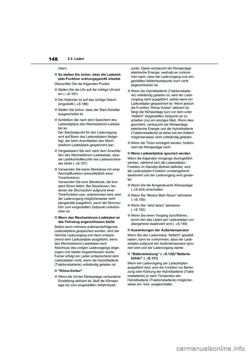 TOYOTA RAV4 PLUG-IN HYBRID 2022  Betriebsanleitungen (in German) 1482-2. Laden
chern.
�QSo stellen Sie sicher, dass die Ladezeit-
plan-Funktion ordnungsgemäß arbeitet
Überprüfen Sie die folgenden Punkte.
�OStellen Sie die Uhr auf die richtige Uhrzeit 
ein (S