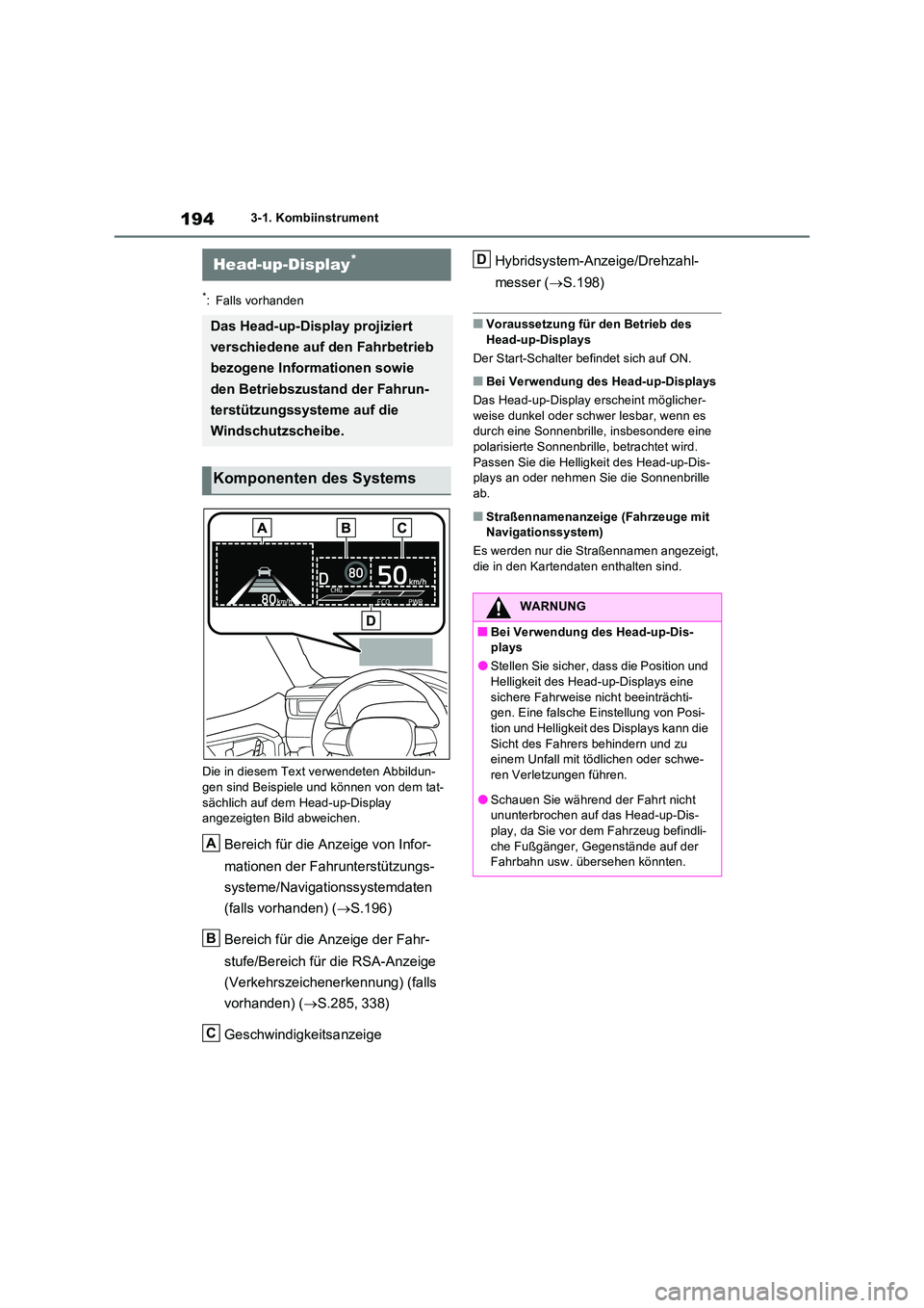 TOYOTA RAV4 PLUG-IN HYBRID 2022  Betriebsanleitungen (in German) 1943-1. Kombiinstrument
*: Falls vorhanden 
Die in diesem Text verwendeten Abbildun- gen sind Beispiele und können von dem tat- 
sächlich auf dem Head-up-Display  angezeigten Bild abweichen.
Bereich