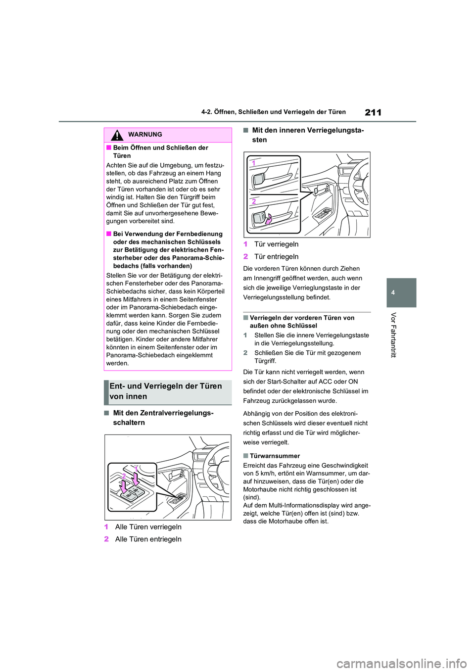 TOYOTA RAV4 PLUG-IN HYBRID 2022  Betriebsanleitungen (in German) 211
4 
4-2. Öffnen, Schließen und Verriegeln der Türen
Vor Fahrtantritt
�QMit den Zentralverriegelungs- 
schaltern 
1 Alle Türen verriegeln 
2 Alle Türen entriegeln
�QMit den inneren Verriegelung