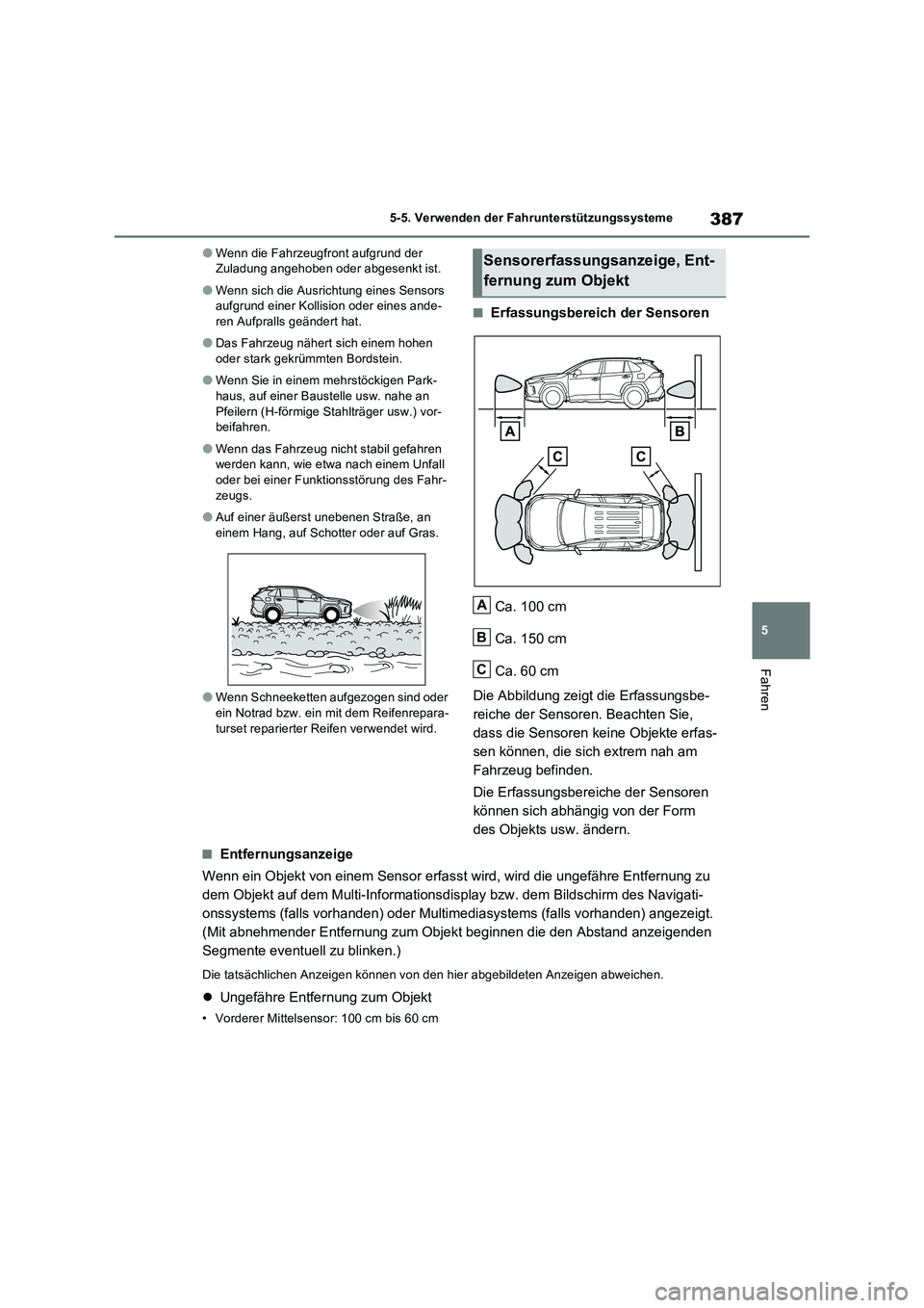 TOYOTA RAV4 PLUG-IN HYBRID 2022  Betriebsanleitungen (in German) 387
5 5-5. Verwenden der Fahrunterstützungssysteme
Fahren
�OWenn die Fahrzeugfront aufgrund der 
Zuladung angehoben oder abgesenkt ist.
�OWenn sich die Ausrichtung eines Sensors 
aufgrund einer Kolli