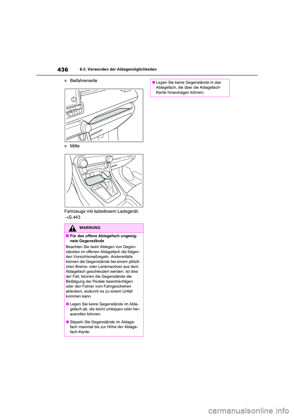 TOYOTA RAV4 PLUG-IN HYBRID 2022  Betriebsanleitungen (in German) 4366-3. Verwenden der Ablagemöglichkeiten
Beifahrerseite
Mitte 
Fahrzeuge mit kabellosem Ladegerät:  
 S.443
WARNUNG
�QFür das offene Ablagefach ungeeig- 
nete Gegenstände 
Beachten Sie b