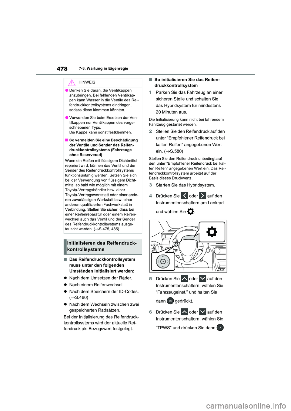 TOYOTA RAV4 PLUG-IN HYBRID 2022  Betriebsanleitungen (in German) 4787-3. Wartung in Eigenregie
�QDas Reifendruckkontrollsystem  
muss unter den folgenden 
Umständen initialisiert werden: 
 Nach dem Umsetzen der Räder. 
 Nach einem Reifenwechsel. 
 Nach d