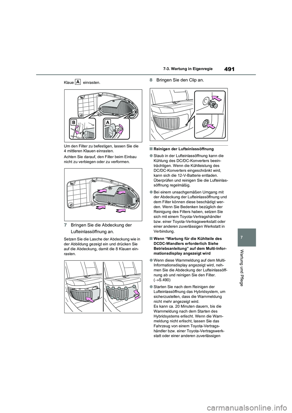 TOYOTA RAV4 PLUG-IN HYBRID 2022  Betriebsanleitungen (in German) 491
7 7-3. Wartung in Eigenregie
Wartung und Pflege
Klaue  einrasten.
Um den Filter zu befestigen, lassen Sie die 
4 mittleren Klauen einrasten.
Achten Sie darauf, den Filter beim Einbau 
nicht zu ver