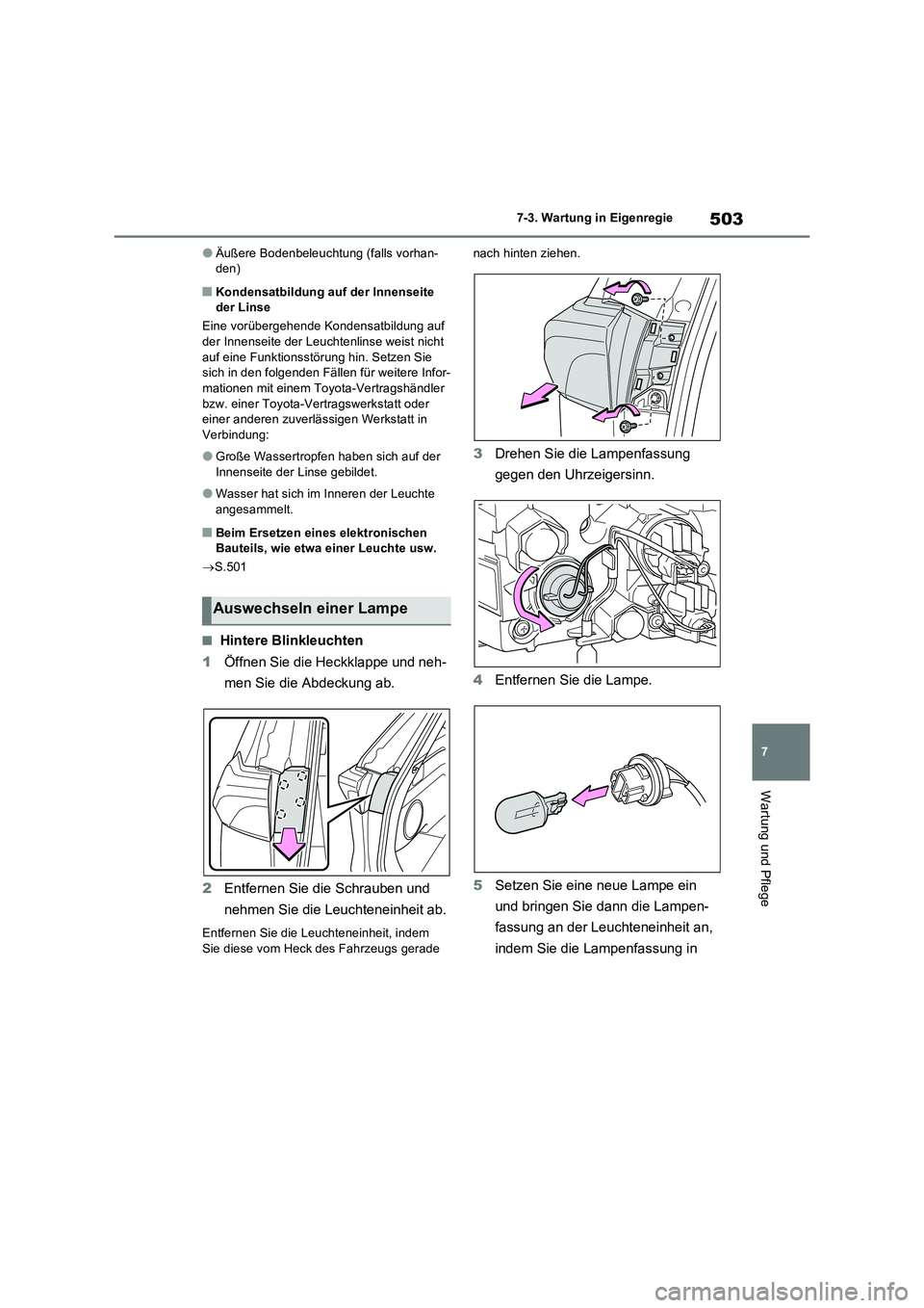TOYOTA RAV4 PLUG-IN HYBRID 2022  Betriebsanleitungen (in German) 503
7 7-3. Wartung in Eigenregie
Wartung und Pflege
�OÄußere Bodenbeleuchtung (falls vorhan-
den)
�QKondensatbildung auf der Innenseite 
der Linse
Eine vorübergehende Kondensatbildung auf 
der Inne