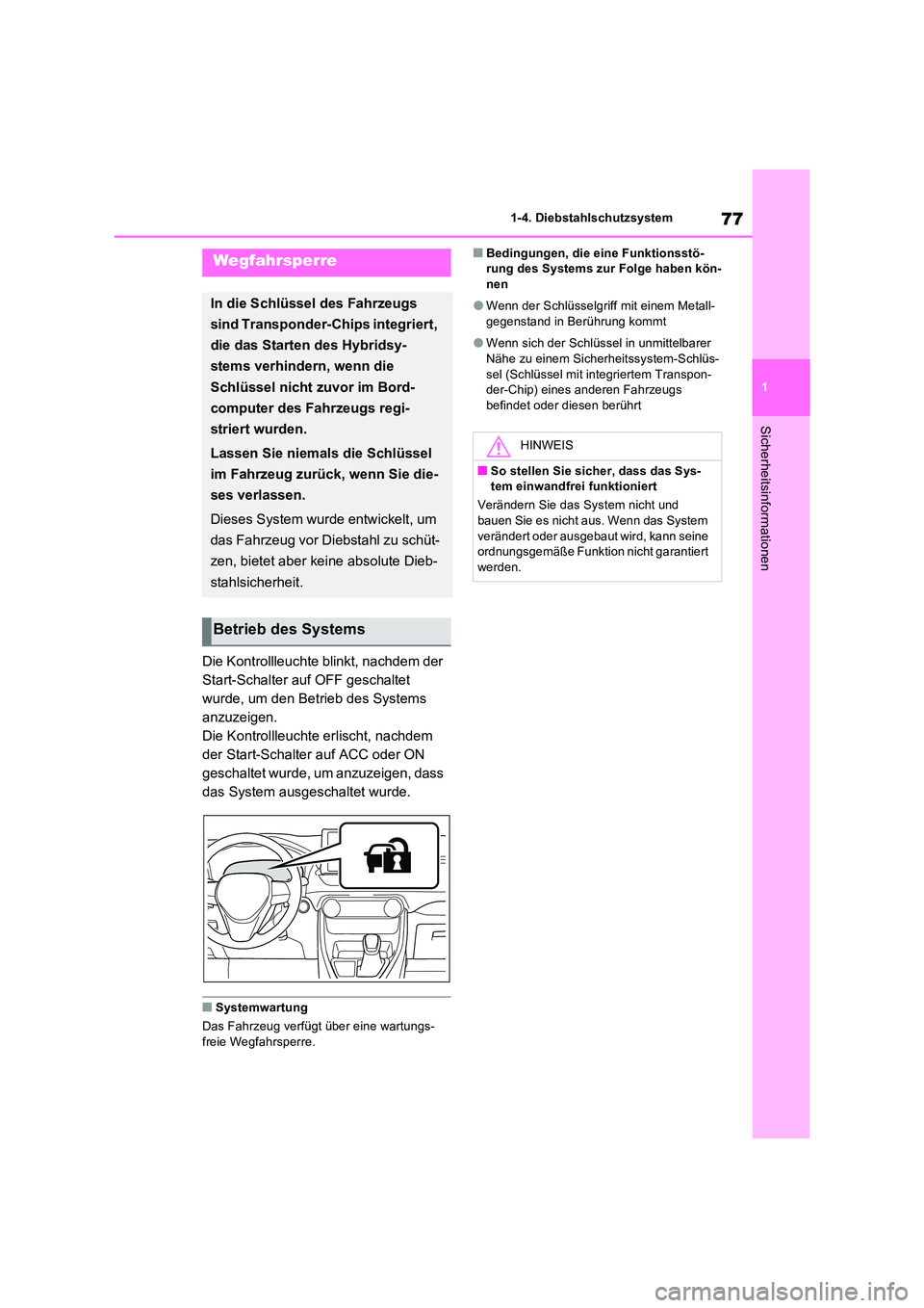 TOYOTA RAV4 PLUG-IN HYBRID 2022  Betriebsanleitungen (in German) 77
1 
1-4. Diebstahlschutzsystem
Sicherheitsinformationen
1-4.Die bstahlschu tz system
Die Kontrollleuchte blinkt, nachdem der  
Start-Schalter auf OFF geschaltet 
wurde, um den Betrieb des Systems 
a