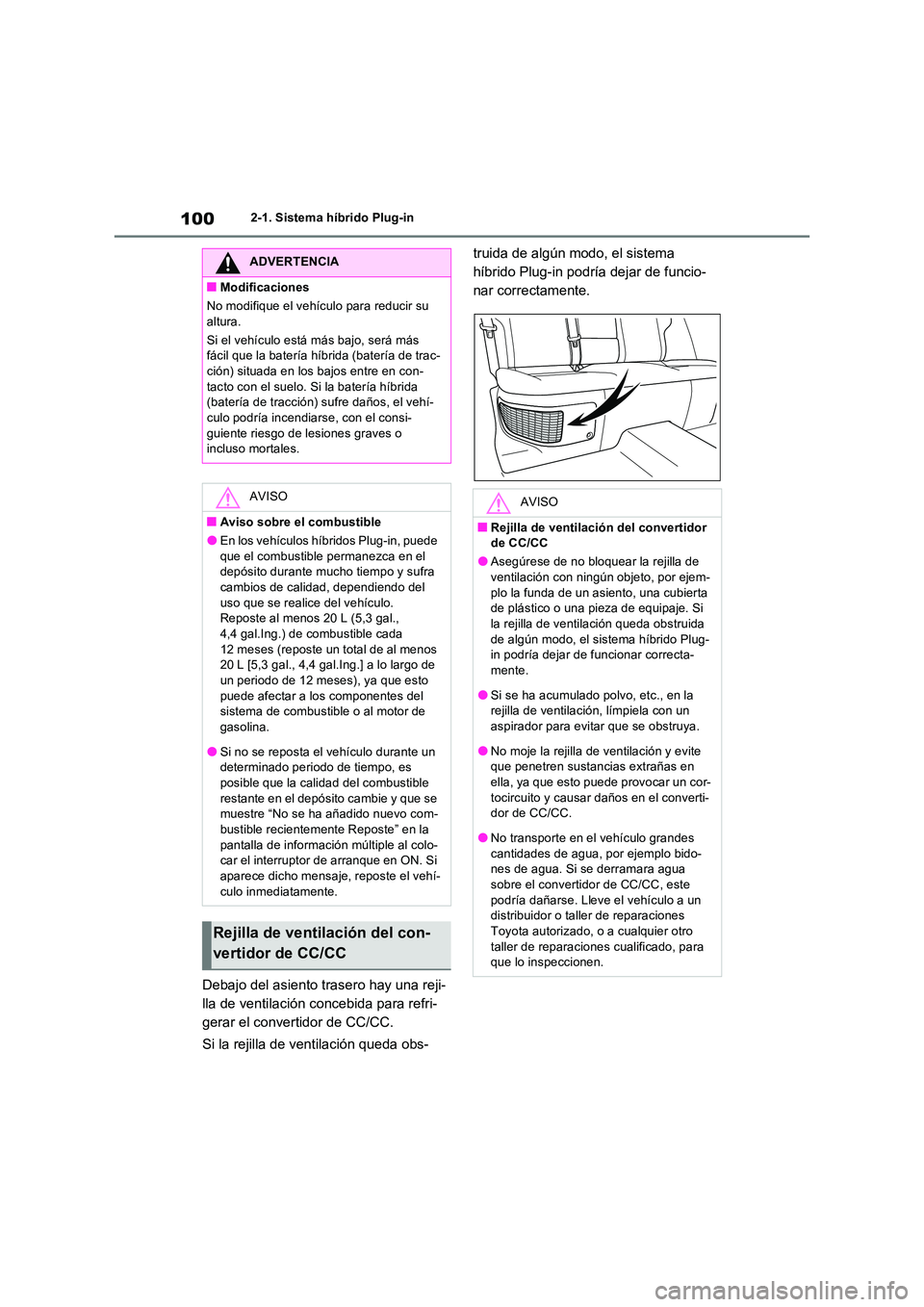 TOYOTA RAV4 PLUG-IN HYBRID 2022 Manual del propietario (in Spanish) 1002-1. Sistema híbrido Plug-in
Debajo del asiento trasero hay una reji-
lla de ventilación concebida para refri-
gerar el convertidor de CC/CC.
Si la rejilla de ventilación queda obs-
truida de TOYOTA RAV4 PLUG-IN HYBRID 2022 Manual del propietario (in Spanish) 1002-1. Sistema híbrido Plug-in
Debajo del asiento trasero hay una reji-
lla de ventilación concebida para refri-
gerar el convertidor de CC/CC.
Si la rejilla de ventilación queda obs-
truida de