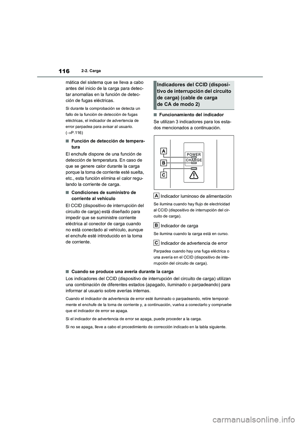 TOYOTA RAV4 PLUG-IN HYBRID 2022 Manual del propietario (in Spanish) 1162-2. Carga
mática del sistema que se lleva a cabo
antes del inicio de la carga para detec-
tar anomalías en la función de detec-
ción de fugas eléctricas.
Si durante la comprobación se detec TOYOTA RAV4 PLUG-IN HYBRID 2022 Manual del propietario (in Spanish) 1162-2. Carga
mática del sistema que se lleva a cabo
antes del inicio de la carga para detec-
tar anomalías en la función de detec-
ción de fugas eléctricas.
Si durante la comprobación se detec