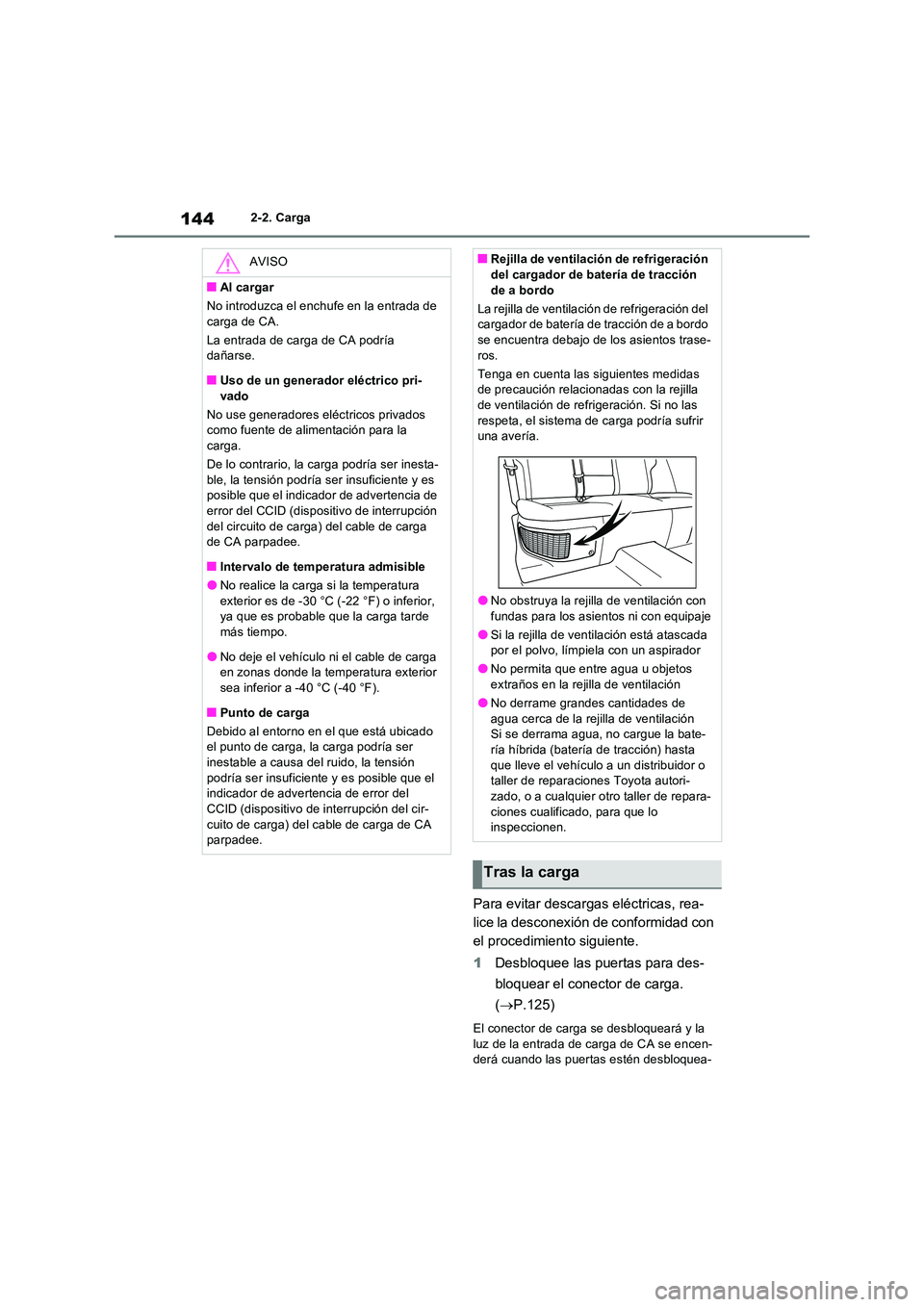 TOYOTA RAV4 PLUG-IN HYBRID 2022 Manual del propietario (in Spanish) 1442-2. Carga
Para evitar descargas eléctricas, rea-
lice la desconexión de conformidad con
el procedimiento siguiente.
1 Desbloquee las puertas para des-
bloquear el conector de carga.
( P TOYOTA RAV4 PLUG-IN HYBRID 2022 Manual del propietario (in Spanish) 1442-2. Carga
Para evitar descargas eléctricas, rea-
lice la desconexión de conformidad con
el procedimiento siguiente.
1 Desbloquee las puertas para des-
bloquear el conector de carga.
( P