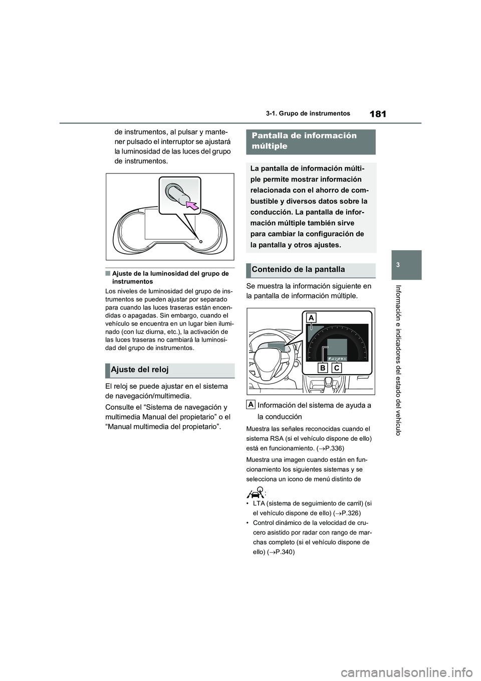 TOYOTA RAV4 PLUG-IN HYBRID 2022 Manual del propietario (in Spanish) 181
3
3-1. Grupo de instrumentos
Información e indicadores del estado del vehículo
de instrumentos, al pulsar y mante-
ner pulsado el interruptor se ajustará
la luminosidad de las luces del grup TOYOTA RAV4 PLUG-IN HYBRID 2022 Manual del propietario (in Spanish) 181
3
3-1. Grupo de instrumentos
Información e indicadores del estado del vehículo
de instrumentos, al pulsar y mante-
ner pulsado el interruptor se ajustará
la luminosidad de las luces del grup