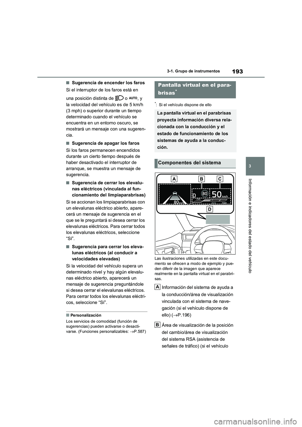 TOYOTA RAV4 PLUG-IN HYBRID 2022 Manual del propietario (in Spanish) 193
3
3-1. Grupo de instrumentos
Información e indicadores del estado del vehículo
■Sugerencia de encender los faros
Si el interruptor de los faros está en
una posición distinta de o , y TOYOTA RAV4 PLUG-IN HYBRID 2022 Manual del propietario (in Spanish) 193
3
3-1. Grupo de instrumentos
Información e indicadores del estado del vehículo
■Sugerencia de encender los faros
Si el interruptor de los faros está en
una posición distinta de o , y