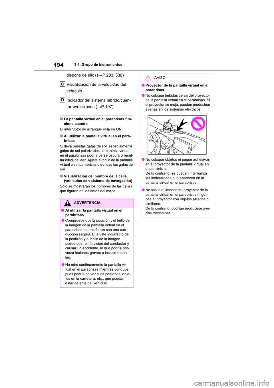 TOYOTA RAV4 PLUG-IN HYBRID 2022 Manual del propietario (in Spanish) 1943-1. Grupo de instrumentos
dispone de ello) (P.283, 336)
Visualización de la velocidad del
vehículo
Indicador del sistema híbrido/cuen-
tarrevoluciones ( P.197)
■La pantalla virtual TOYOTA RAV4 PLUG-IN HYBRID 2022 Manual del propietario (in Spanish) 1943-1. Grupo de instrumentos
dispone de ello) (P.283, 336)
Visualización de la velocidad del
vehículo
Indicador del sistema híbrido/cuen-
tarrevoluciones ( P.197)
■La pantalla virtual
