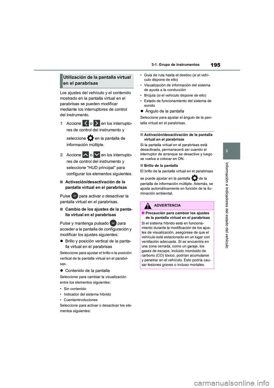 TOYOTA RAV4 PLUG-IN HYBRID 2022 Manual del propietario (in Spanish) 195
3
3-1. Grupo de instrumentos
Información e indicadores del estado del vehículo
Los ajustes del vehículo y el contenido
mostrado en la pantalla virtual en el
parabrisas se pueden modificar
TOYOTA RAV4 PLUG-IN HYBRID 2022 Manual del propietario (in Spanish) 195
3
3-1. Grupo de instrumentos
Información e indicadores del estado del vehículo
Los ajustes del vehículo y el contenido
mostrado en la pantalla virtual en el
parabrisas se pueden modificar
