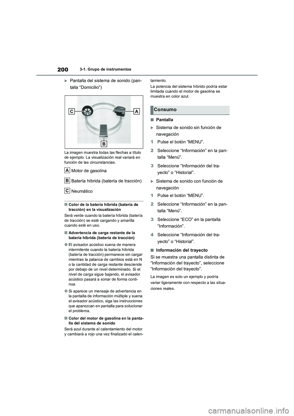 TOYOTA RAV4 PLUG-IN HYBRID 2022 Manual del propietario (in Spanish) 2003-1. Grupo de instrumentos
Pantalla del sistema de sonido (pan-
talla “Domicilio”)
La imagen muestra todas las flechas a título
de ejemplo. La visualización real variará en
función de TOYOTA RAV4 PLUG-IN HYBRID 2022 Manual del propietario (in Spanish) 2003-1. Grupo de instrumentos
Pantalla del sistema de sonido (pan-
talla “Domicilio”)
La imagen muestra todas las flechas a título
de ejemplo. La visualización real variará en
función de