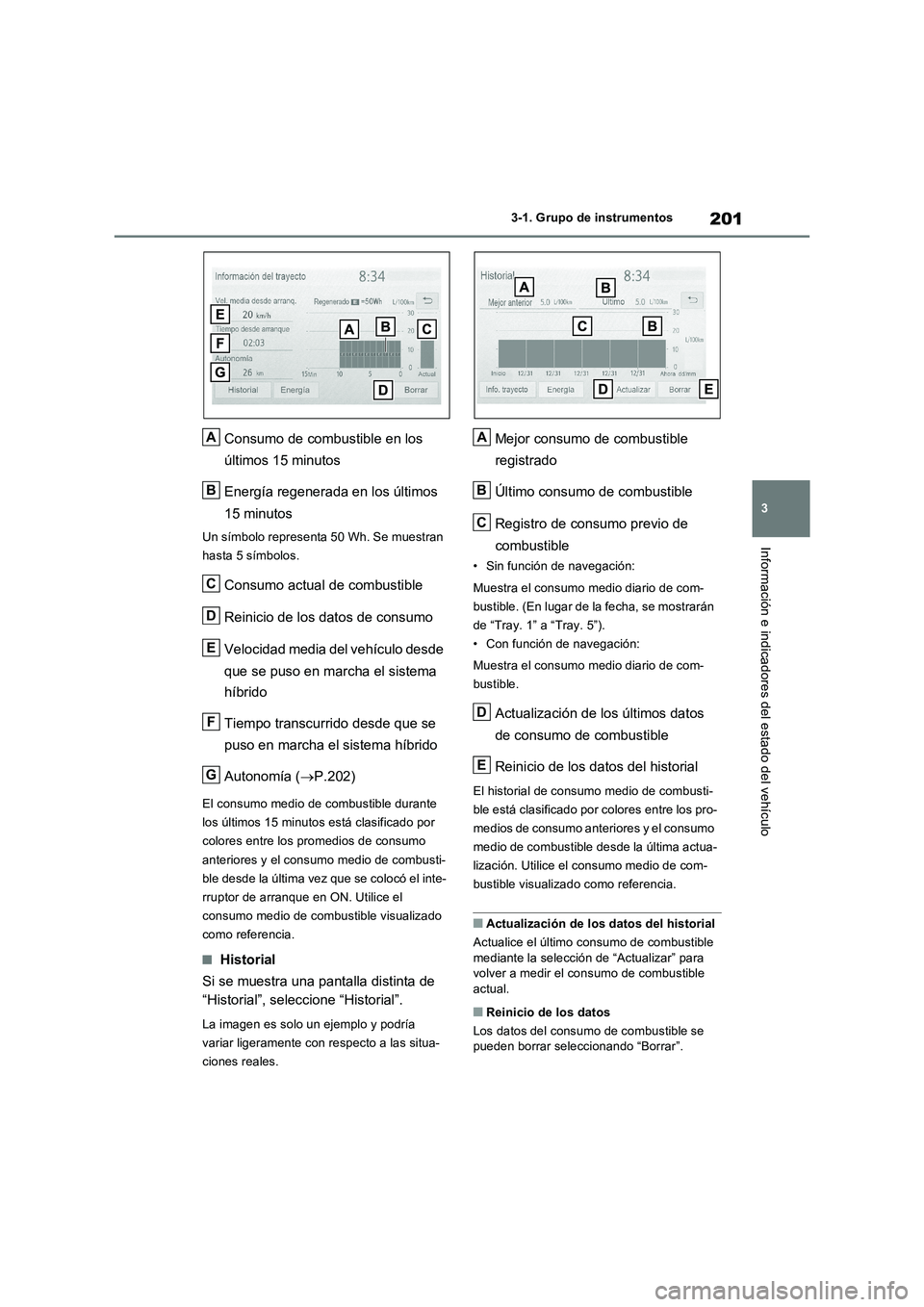 TOYOTA RAV4 PLUG-IN HYBRID 2022 Manual del propietario (in Spanish) 201
3 3-1. Grupo de instrumentos
Información e indicadores del estado del vehículo
Consumo de combustible en los
últimos 15 minutos
Energía regenerada en los últimos
15 minutos
Un símbolo repr TOYOTA RAV4 PLUG-IN HYBRID 2022 Manual del propietario (in Spanish) 201
3 3-1. Grupo de instrumentos
Información e indicadores del estado del vehículo
Consumo de combustible en los
últimos 15 minutos
Energía regenerada en los últimos
15 minutos
Un símbolo repr