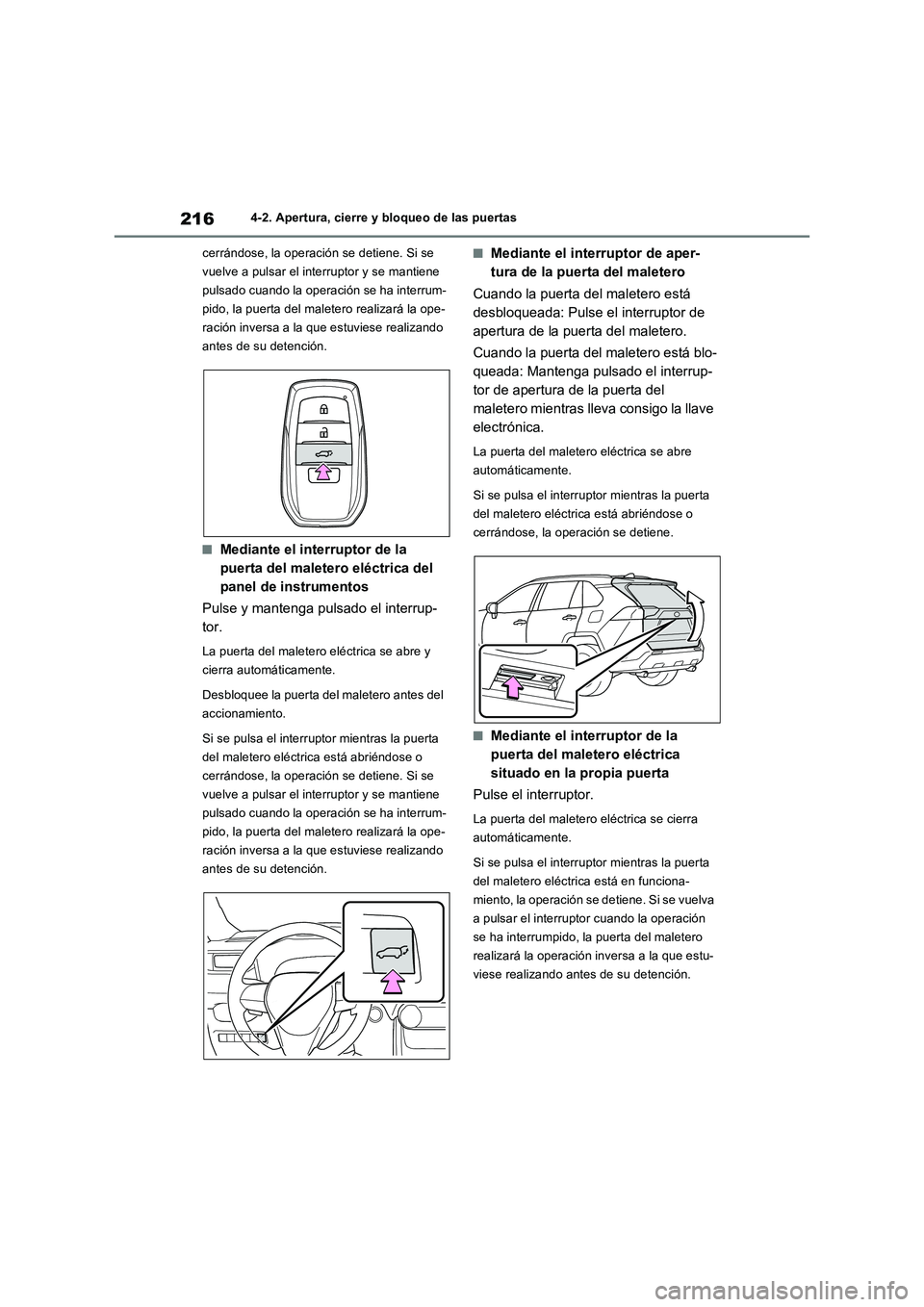 TOYOTA RAV4 PLUG-IN HYBRID 2022  Manual del propietario (in Spanish) 2164-2. Apertura, cierre y bloqueo de las puertas
cerrándose, la operación se detiene. Si se 
vuelve a pulsar el interruptor y se mantiene 
pulsado cuando la operación se ha interrum-
pido, la puer