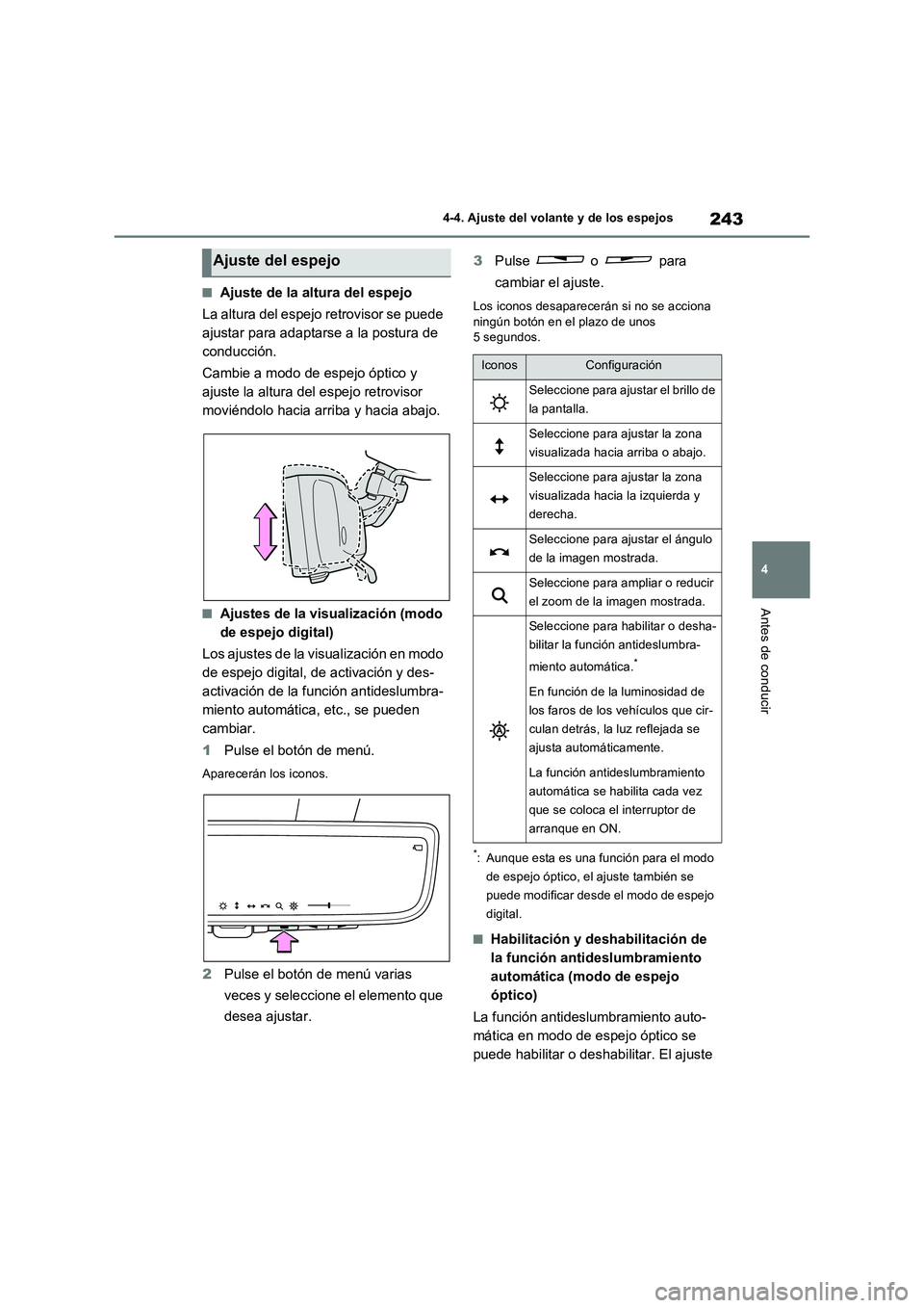 TOYOTA RAV4 PLUG-IN HYBRID 2022  Manual del propietario (in Spanish) 243
4 4-4. Ajuste del volante y de los espejos
Antes de conducir
■Ajuste de la altura del espejo
La altura del espejo retrovisor se puede 
ajustar para adaptarse a la postura de 
conducción.
Cambie