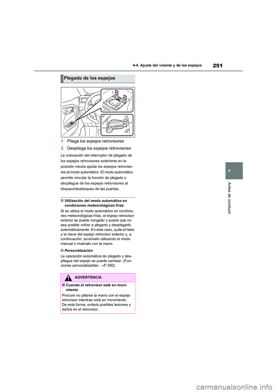 TOYOTA RAV4 PLUG-IN HYBRID 2022 Manual del propietario (in Spanish) 251
4
4-4. Ajuste del volante y de los espejos
Antes de conducir
1 Pliega los espejos retrovisores
2 Despliega los espejos retrovisores
La colocación del interruptor de plegado de
los espejos ret TOYOTA RAV4 PLUG-IN HYBRID 2022 Manual del propietario (in Spanish) 251
4
4-4. Ajuste del volante y de los espejos
Antes de conducir
1 Pliega los espejos retrovisores
2 Despliega los espejos retrovisores
La colocación del interruptor de plegado de
los espejos ret