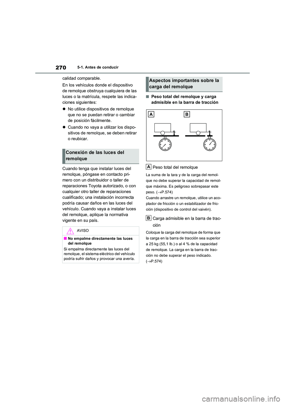 TOYOTA RAV4 PLUG-IN HYBRID 2022 Manual del propietario (in Spanish) 2705-1. Antes de conducir
calidad comparable.
En los vehículos donde el dispositivo
de remolque obstruya cualquiera de las
luces o la matrícula, respete las indica-
ciones siguientes:
No ut TOYOTA RAV4 PLUG-IN HYBRID 2022 Manual del propietario (in Spanish) 2705-1. Antes de conducir
calidad comparable.
En los vehículos donde el dispositivo
de remolque obstruya cualquiera de las
luces o la matrícula, respete las indica-
ciones siguientes:
No ut