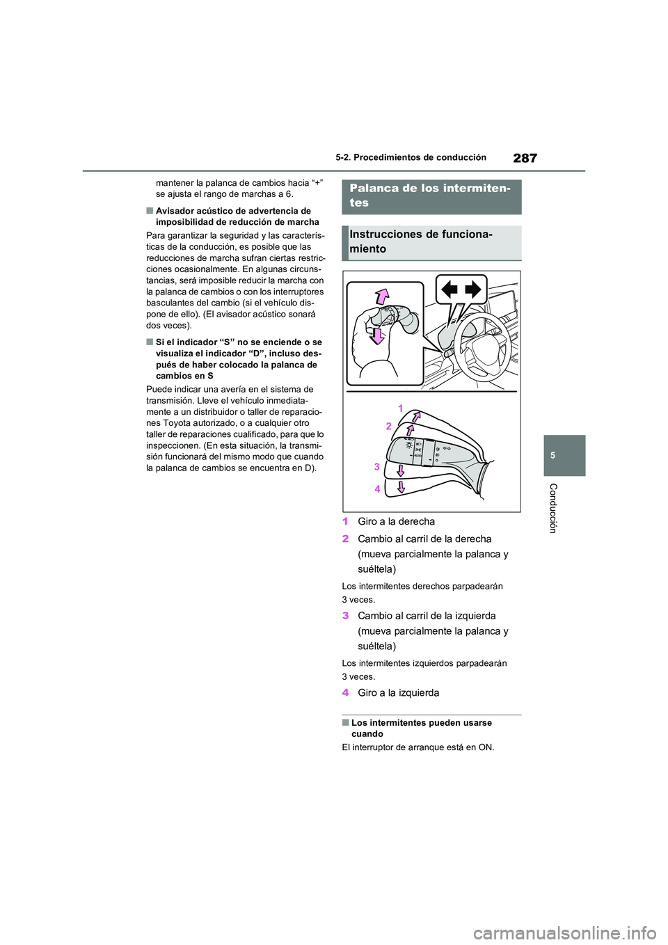 TOYOTA RAV4 PLUG-IN HYBRID 2022 Manual del propietario (in Spanish) 287
5
5-2. Procedimientos de conducción
Conducción
mantener la palanca de cambios hacia “+” se ajusta el rango de marchas a 6.
■Avisador acústico de advertencia de imposibilidad de reducci TOYOTA RAV4 PLUG-IN HYBRID 2022 Manual del propietario (in Spanish) 287
5
5-2. Procedimientos de conducción
Conducción
mantener la palanca de cambios hacia “+” se ajusta el rango de marchas a 6.
■Avisador acústico de advertencia de imposibilidad de reducci