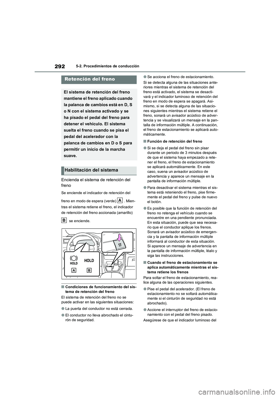 TOYOTA RAV4 PLUG-IN HYBRID 2022  Manual del propietario (in Spanish) 2925-2. Procedimientos de conducción
Encienda el sistema de retención del  
freno
Se enciende el indicador de retención del  
freno en modo de espera (verde)  . Mien- 
tras el sistema retiene el fr