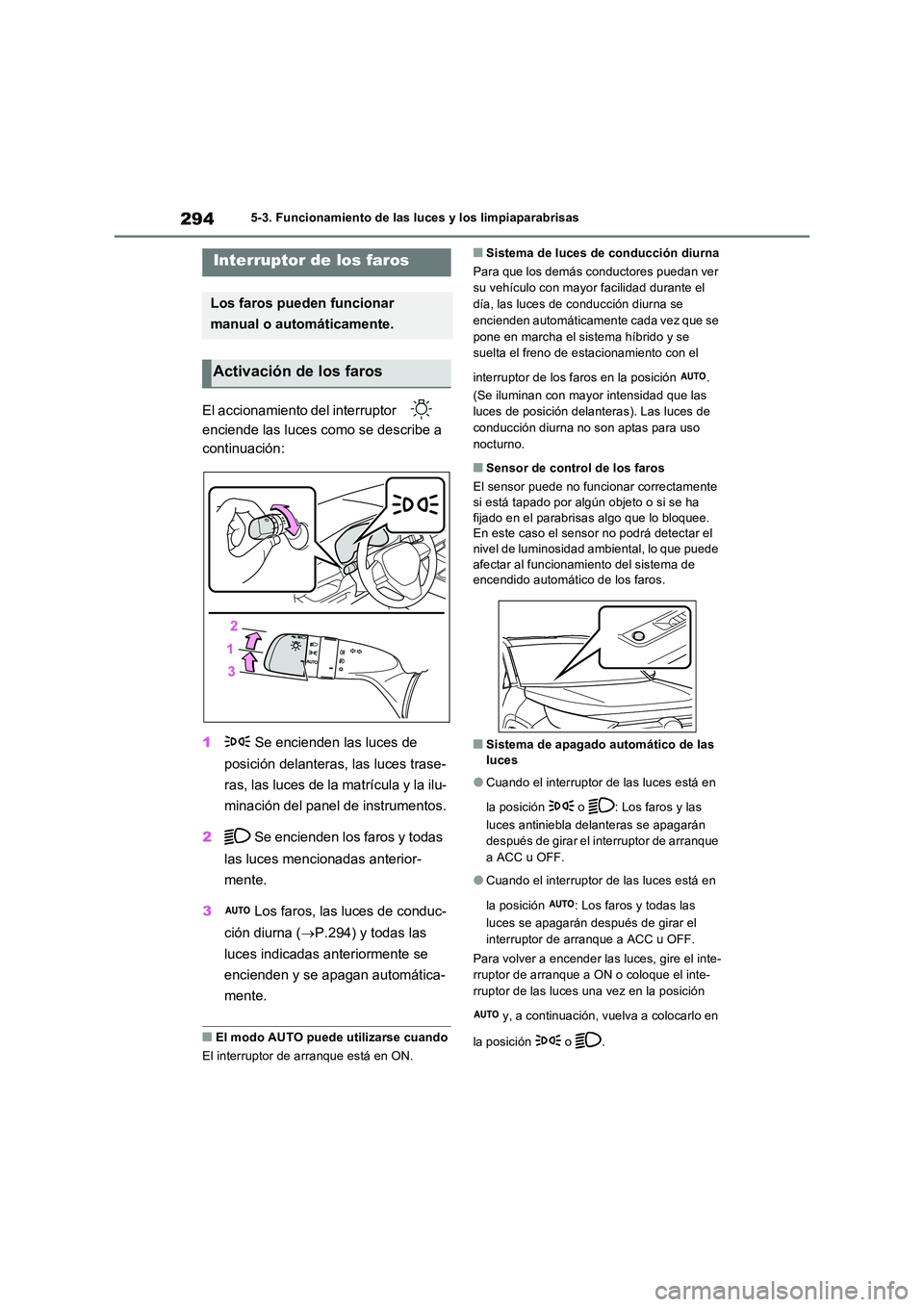 TOYOTA RAV4 PLUG-IN HYBRID 2022  Manual del propietario (in Spanish) 2945-3. Funcionamiento de las luces y los limpiaparabrisas
5-3.Func ion amie nto de  las luces  y los limpiaparabris as
El accionamiento del interruptor    
enciende las luces como se describe a  
con