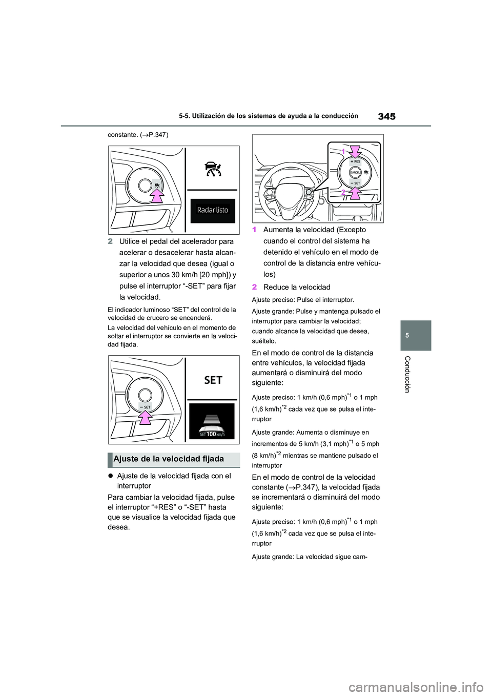 TOYOTA RAV4 PLUG-IN HYBRID 2022 Manual del propietario (in Spanish) 345
5
5-5. Utilización de los sistemas de ayuda a la conducción
Conducción
constante. ( P.347)
2Utilice el pedal del acelerador para
acelerar o desacelerar hasta alcan-
zar la velocidad que TOYOTA RAV4 PLUG-IN HYBRID 2022 Manual del propietario (in Spanish) 345
5
5-5. Utilización de los sistemas de ayuda a la conducción
Conducción
constante. ( P.347)
2Utilice el pedal del acelerador para
acelerar o desacelerar hasta alcan-
zar la velocidad que
