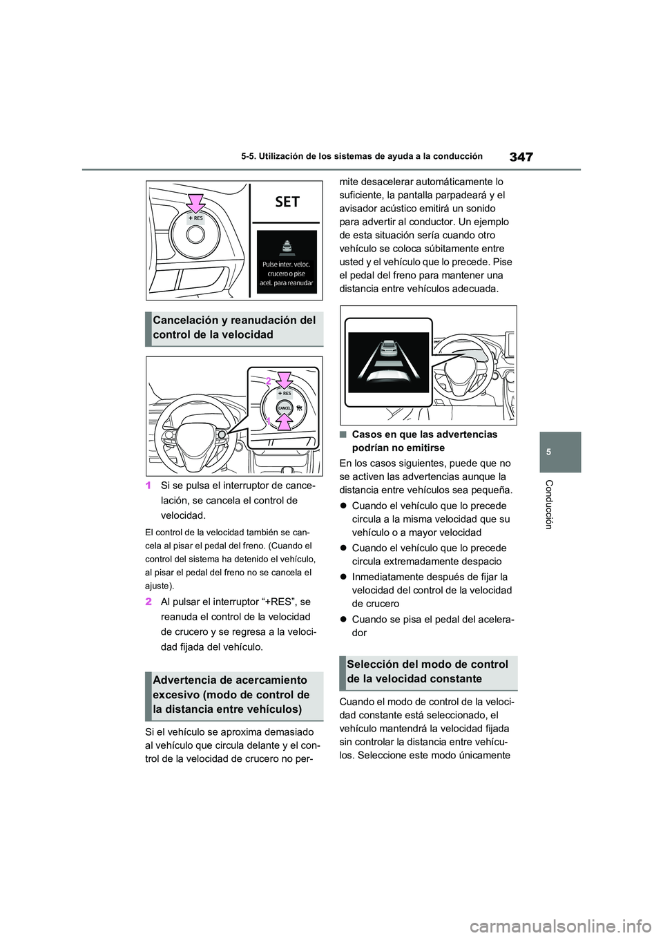 TOYOTA RAV4 PLUG-IN HYBRID 2022 Manual del propietario (in Spanish) 347
5
5-5. Utilización de los sistemas de ayuda a la conducción
Conducción1 Si se pulsa el interruptor de cance-
lación, se cancela el control de
velocidad.
El control de la velocidad también TOYOTA RAV4 PLUG-IN HYBRID 2022 Manual del propietario (in Spanish) 347
5
5-5. Utilización de los sistemas de ayuda a la conducción
Conducción1 Si se pulsa el interruptor de cance-
lación, se cancela el control de
velocidad.
El control de la velocidad también