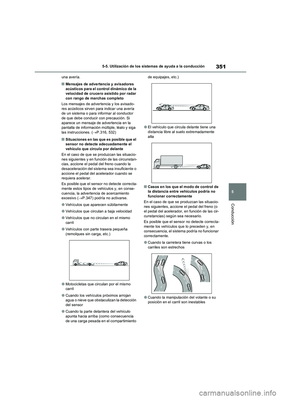 TOYOTA RAV4 PLUG-IN HYBRID 2022  Manual del propietario (in Spanish) 351
5 
5-5. Utilización de los sistemas de ayuda a la conducción
Conducción
una avería.
■Mensajes de advertencia y avisadores  acústicos para el control dinámico de la velocidad de crucero asi