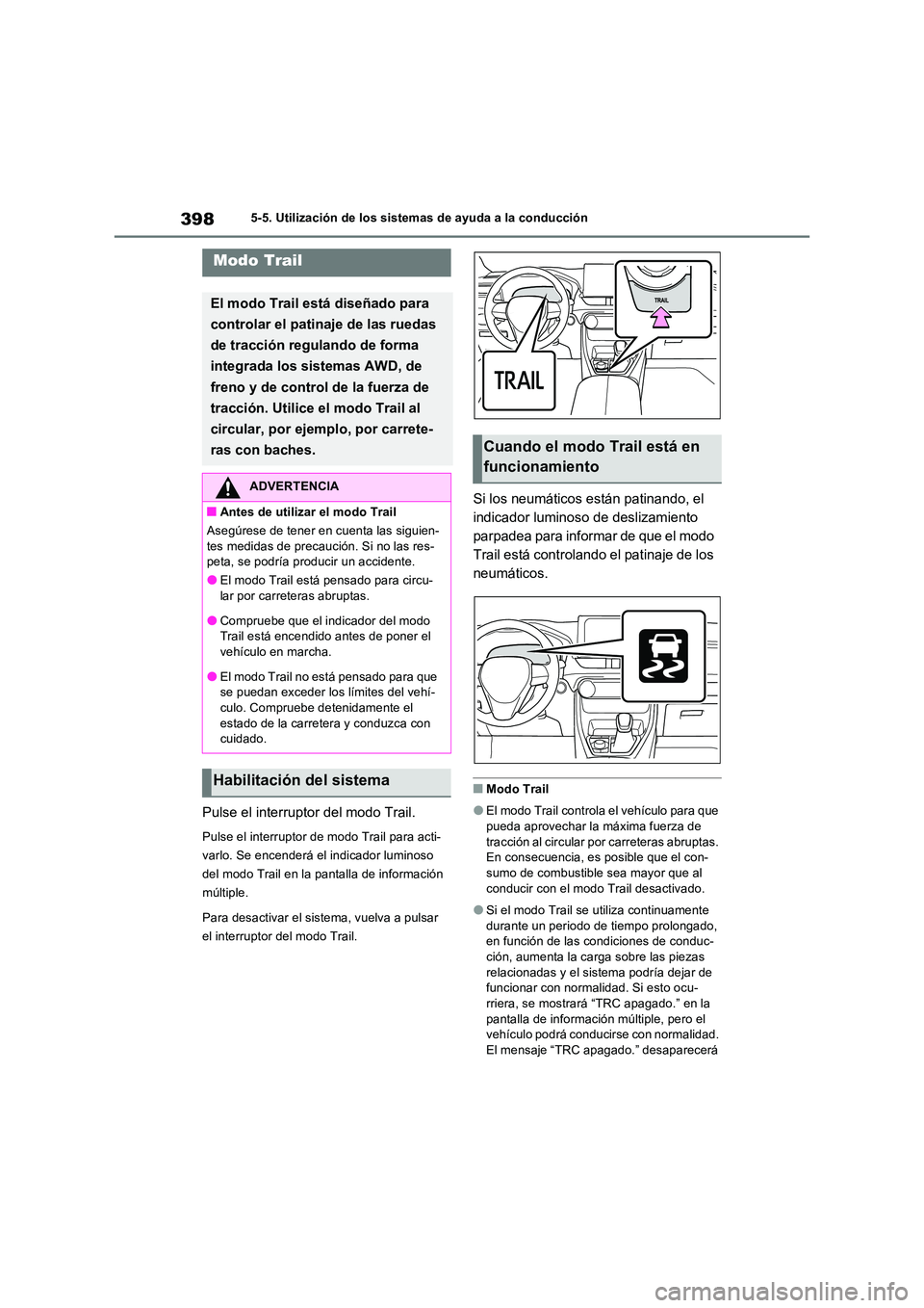 TOYOTA RAV4 PLUG-IN HYBRID 2022 Manual del propietario (in Spanish) 3985-5. Utilización de los sistemas de ayuda a la conducción
Pulse el interruptor del modo Trail.
Pulse el interruptor de modo Trail para acti-
varlo. Se encenderá el indicador luminoso
del modo TOYOTA RAV4 PLUG-IN HYBRID 2022 Manual del propietario (in Spanish) 3985-5. Utilización de los sistemas de ayuda a la conducción
Pulse el interruptor del modo Trail.
Pulse el interruptor de modo Trail para acti-
varlo. Se encenderá el indicador luminoso
del modo
