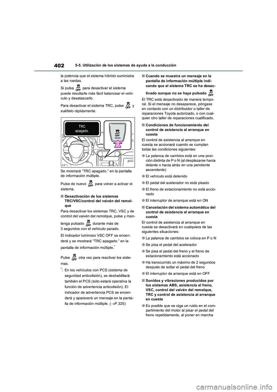 TOYOTA RAV4 PLUG-IN HYBRID 2022 Manual del propietario (in Spanish) 4025-5. Utilización de los sistemas de ayuda a la conducción
la potencia que el sistema híbrido suministra
a las ruedas.
Si pulsa para desactivar el sistema
puede resultarle más fácil balance TOYOTA RAV4 PLUG-IN HYBRID 2022 Manual del propietario (in Spanish) 4025-5. Utilización de los sistemas de ayuda a la conducción
la potencia que el sistema híbrido suministra
a las ruedas.
Si pulsa para desactivar el sistema
puede resultarle más fácil balance