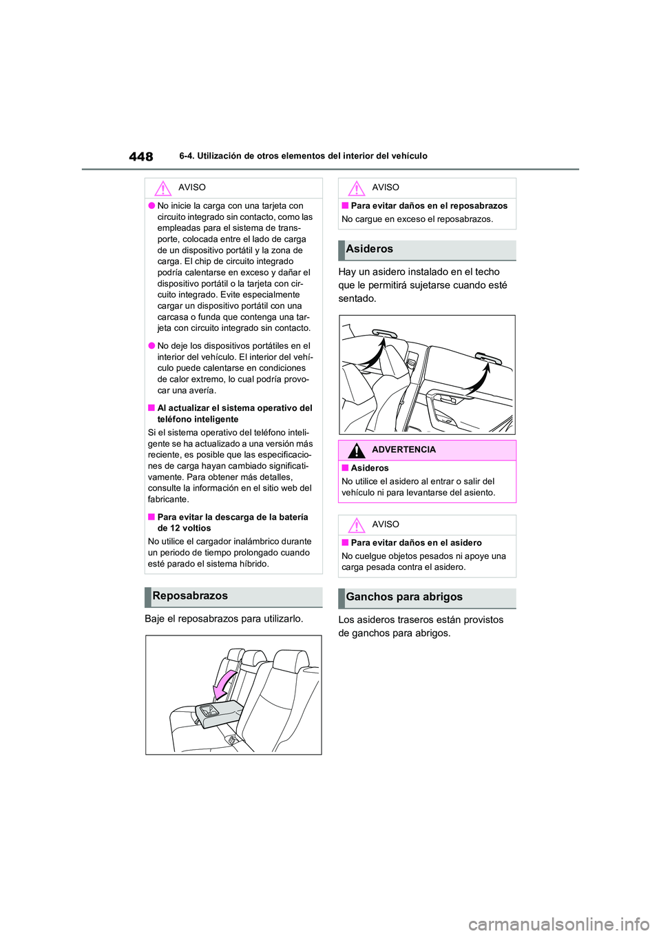 TOYOTA RAV4 PLUG-IN HYBRID 2022  Manual del propietario (in Spanish) 4486-4. Utilización de otros elementos del interior del vehículo
Baje el reposabrazos para utilizarlo. 
Hay un asidero instalado en el techo  
que le permitirá sujetarse cuando esté 
sentado. 
Los