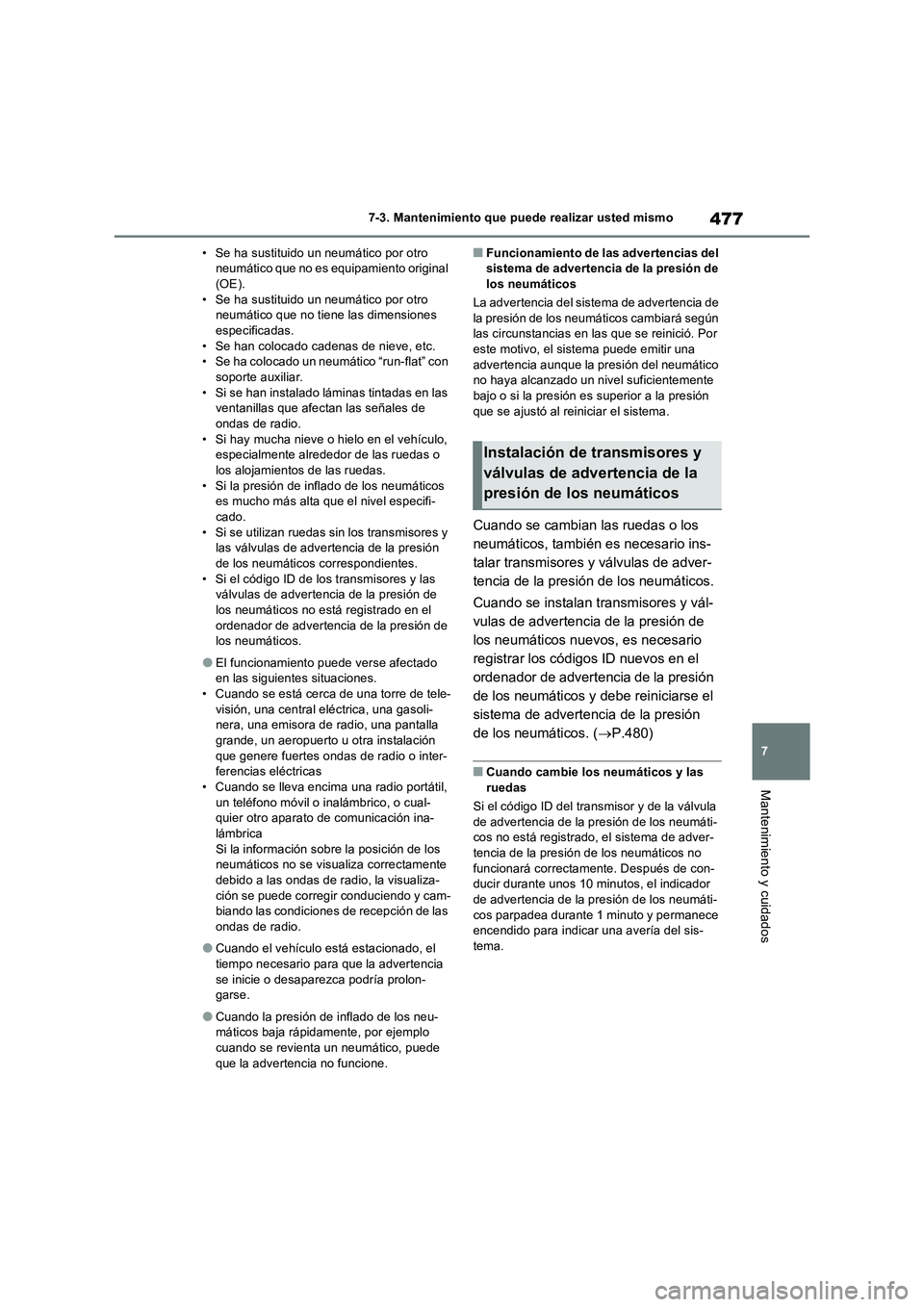 TOYOTA RAV4 PLUG-IN HYBRID 2022 Manual del propietario (in Spanish) 477
7 7-3. Mantenimiento que puede realizar usted mismo
Mantenimiento y cuidados
• Se ha sustituido un neumático por otro
neumático que no es equipamiento original
(OE).
• Se ha sustituido un TOYOTA RAV4 PLUG-IN HYBRID 2022 Manual del propietario (in Spanish) 477
7 7-3. Mantenimiento que puede realizar usted mismo
Mantenimiento y cuidados
• Se ha sustituido un neumático por otro
neumático que no es equipamiento original
(OE).
• Se ha sustituido un