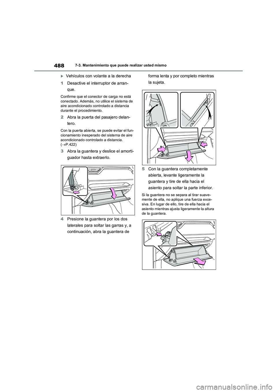 TOYOTA RAV4 PLUG-IN HYBRID 2022 Manual del propietario (in Spanish) 4887-3. Mantenimiento que puede realizar usted mismo
Vehículos con volante a la derecha
1Desactive el interruptor de arran-
que.
Confirme que el conector de carga no está
conectado. Además, no TOYOTA RAV4 PLUG-IN HYBRID 2022 Manual del propietario (in Spanish) 4887-3. Mantenimiento que puede realizar usted mismo
Vehículos con volante a la derecha
1Desactive el interruptor de arran-
que.
Confirme que el conector de carga no está
conectado. Además, no