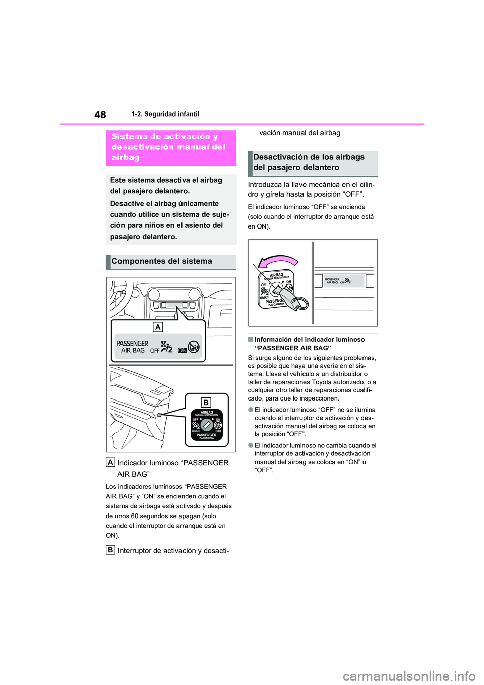 TOYOTA RAV4 PLUG-IN HYBRID 2022 Manual del propietario (in Spanish) 481-2. Seguridad infantil
1-2.Segu ridad infa ntil
Indicador luminoso “PASSENGER
AIR BAG”
Los indicadores luminosos “PASSENGER
AIR BAG” y “ON” se encienden cuando el
sistema de airbag TOYOTA RAV4 PLUG-IN HYBRID 2022 Manual del propietario (in Spanish) 481-2. Seguridad infantil
1-2.Segu ridad infa ntil
Indicador luminoso “PASSENGER
AIR BAG”
Los indicadores luminosos “PASSENGER
AIR BAG” y “ON” se encienden cuando el
sistema de airbag