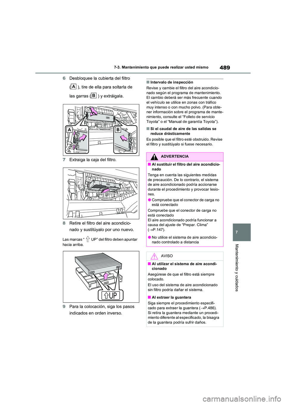 TOYOTA RAV4 PLUG-IN HYBRID 2022 Manual del propietario (in Spanish) 489
7
7-3. Mantenimiento que puede realizar usted mismo
Mantenimiento y cuidados
6 Desbloquee la cubierta del filtro
( ), tire de ella para soltarla de
las garras ( ) y extráigala.
7 Extraiga l TOYOTA RAV4 PLUG-IN HYBRID 2022 Manual del propietario (in Spanish) 489
7
7-3. Mantenimiento que puede realizar usted mismo
Mantenimiento y cuidados
6 Desbloquee la cubierta del filtro
( ), tire de ella para soltarla de
las garras ( ) y extráigala.
7 Extraiga l