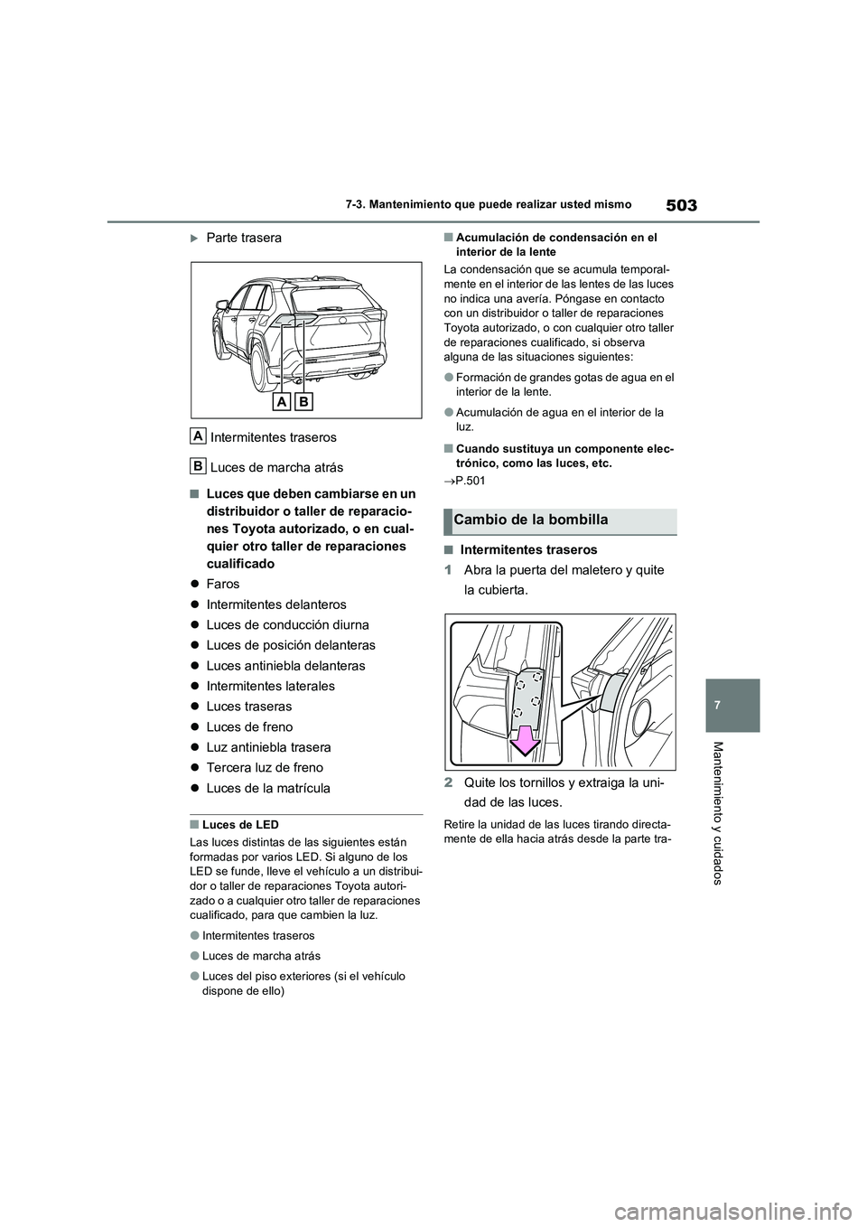 TOYOTA RAV4 PLUG-IN HYBRID 2022 Manual del propietario (in Spanish) 503
7
7-3. Mantenimiento que puede realizar usted mismo
Mantenimiento y cuidados
Parte trasera
Intermitentes traseros
Luces de marcha atrás
■Luces que deben cambiarse en un
distribuidor o t TOYOTA RAV4 PLUG-IN HYBRID 2022 Manual del propietario (in Spanish) 503
7
7-3. Mantenimiento que puede realizar usted mismo
Mantenimiento y cuidados
Parte trasera
Intermitentes traseros
Luces de marcha atrás
■Luces que deben cambiarse en un
distribuidor o t