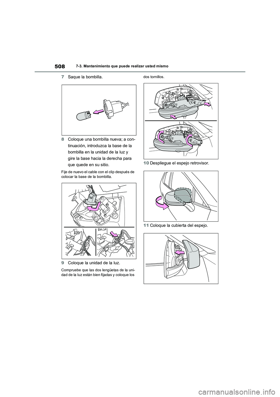 TOYOTA RAV4 PLUG-IN HYBRID 2022 Manual del propietario (in Spanish) 5087-3. Mantenimiento que puede realizar usted mismo
7Saque la bombilla.
8Coloque una bombilla nueva; a con-
tinuación, introduzca la base de la
bombilla en la unidad de la luz y
gire la base hacia TOYOTA RAV4 PLUG-IN HYBRID 2022 Manual del propietario (in Spanish) 5087-3. Mantenimiento que puede realizar usted mismo
7Saque la bombilla.
8Coloque una bombilla nueva; a con-
tinuación, introduzca la base de la
bombilla en la unidad de la luz y
gire la base hacia
