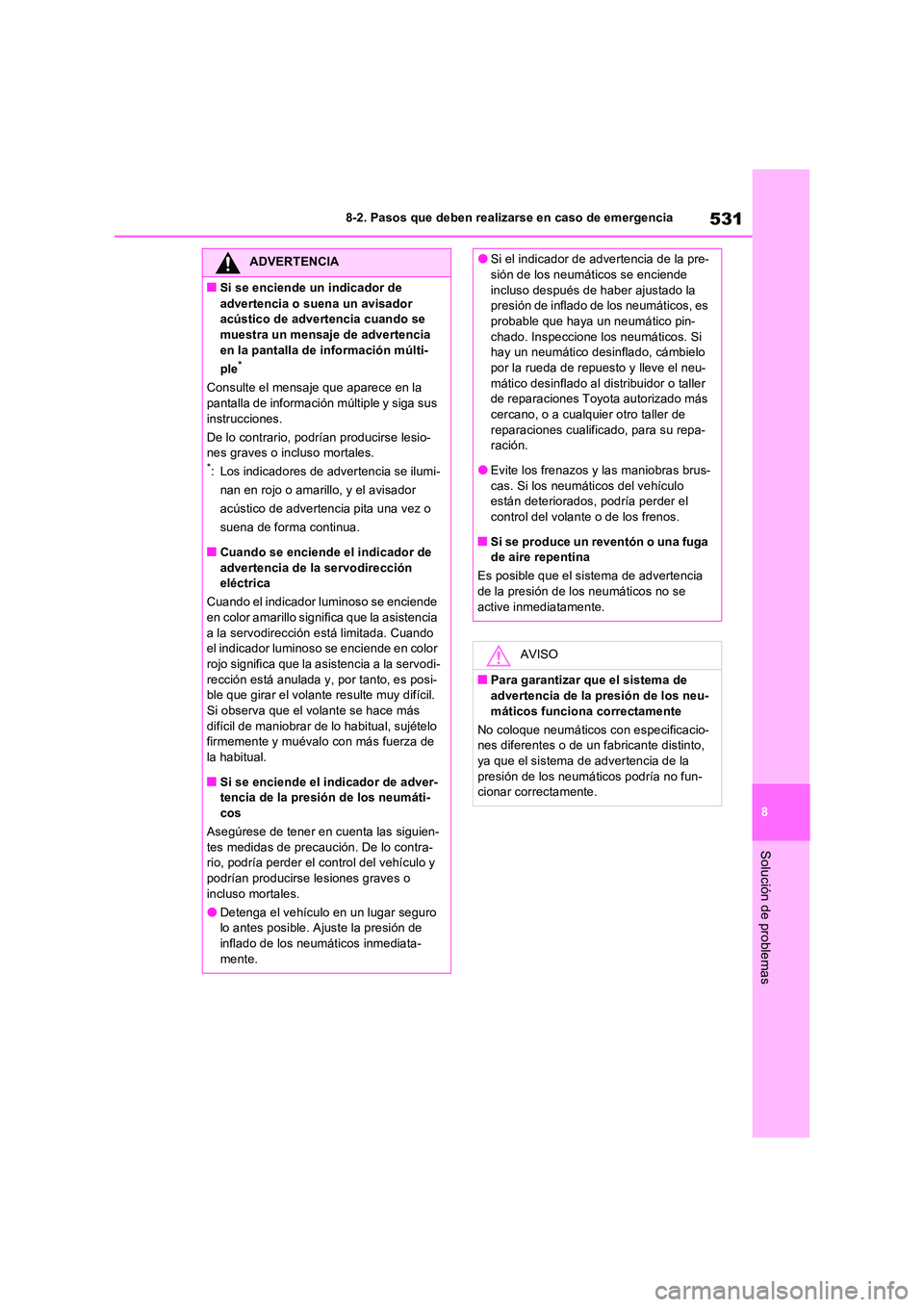 TOYOTA RAV4 PLUG-IN HYBRID 2022  Manual del propietario (in Spanish) 531
8 
8-2. Pasos que deben realizarse en caso de emergencia
Solución de problemas
ADVERTENCIA
■Si se enciende un indicador de  
advertencia o suena un avisador  acústico de advertencia cuando se 